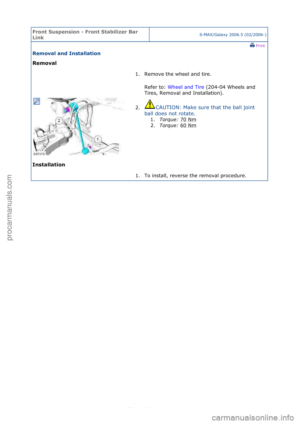 FORD S-MAX 2006  Service Repair Manual Front S\bspens\fon - Front Stab\fl\fzer Bar 
L\fnkS-MAX/G\bl\bxy\f2006.5\f(02/2006-)\fPrint \f
Removal and Installat\fon 
Removal 
In

stallat\fon  1. Remove\fthe\fwheel\f\bnd\ftire.\f\f
Re
 fer\fto:\