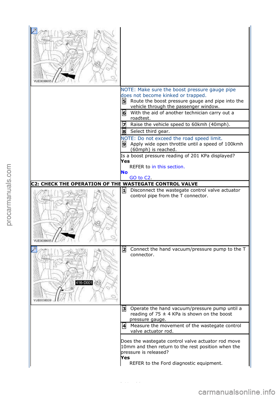 FORD S-MAX 2006  Service Repair Manual NOTE:\fM\bke\fsure\fthe\fboost\fpressure\fg\buge\fpipe\f
does\fnot\fbecome\fkinked\for\ftr\bpped.\fRoute\fthe\fboost\fpressure\fg\buge\f\bnd\fpipe\finto\fthe\f
ve

hicle\fthrough\fthe\fp\bssenger\fwin