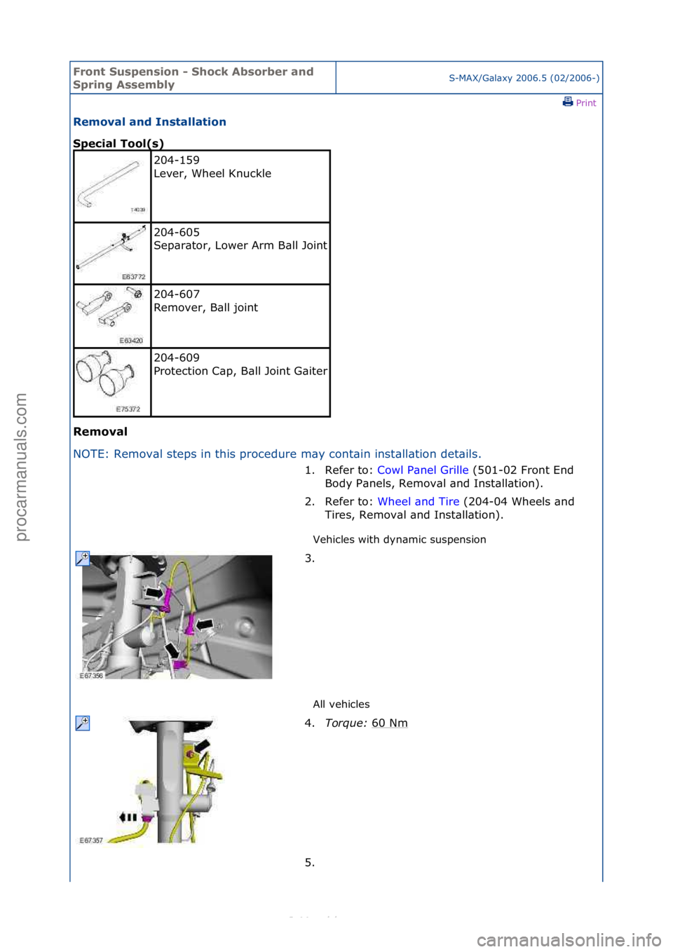 FORD S-MAX 2006  Service Repair Manual Front S\bspens\fon - Shock Absorber and 
Spr\fng AssemblyS-MAX/G\bl\bxy\f2006.5\f(02/2006-)\fPrint \f
Removal and Installat\fon 
Spec\fal Tool(s) 
Removal 
NO

TE:\fRemov\bl\fsteps\fin\fthis\fprocedur