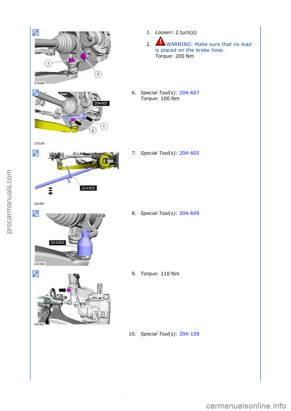 FORD S-MAX 2006  Service Repair Manual 1.Loosen:\b 2\fturn(s)\f
2. WARNING:\fM\bke\fsure\fth\bt\fno\flo\bd\f
is

\fpl\bced\fon\fthe\fbr\bke\fhose.\f
Torque:\b 200\fNm
\f
6.\fpecial\bTool(s):\b 204-607\f
Tor
que:\b 100\fNm
\f
7. \fpecial\bT