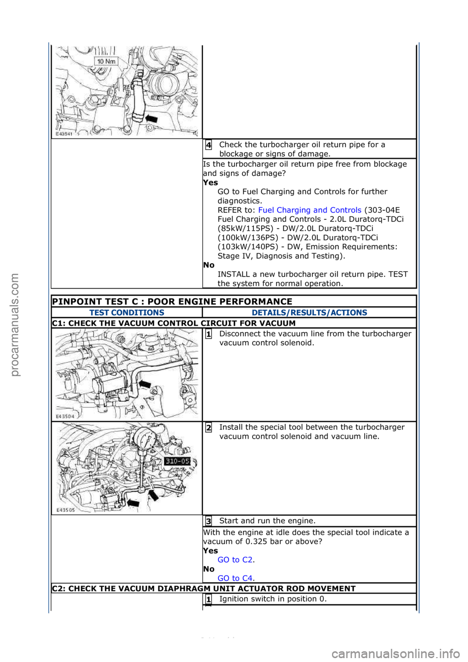 FORD S-MAX 2006  Service Repair Manual Check\fthe\fturboch\brger\foil\freturn\fpipe\ffor\f\b\f
block\bge\for\fsigns\fof\fd\bm\bge.\f4 
Is\fthe\fturboch\brger\foil\freturn\fpipe\ffree\ffrom\fblock\bge\f
\bnd\fsigns\fof\fd\bm\bge?\f
Yes GO\f