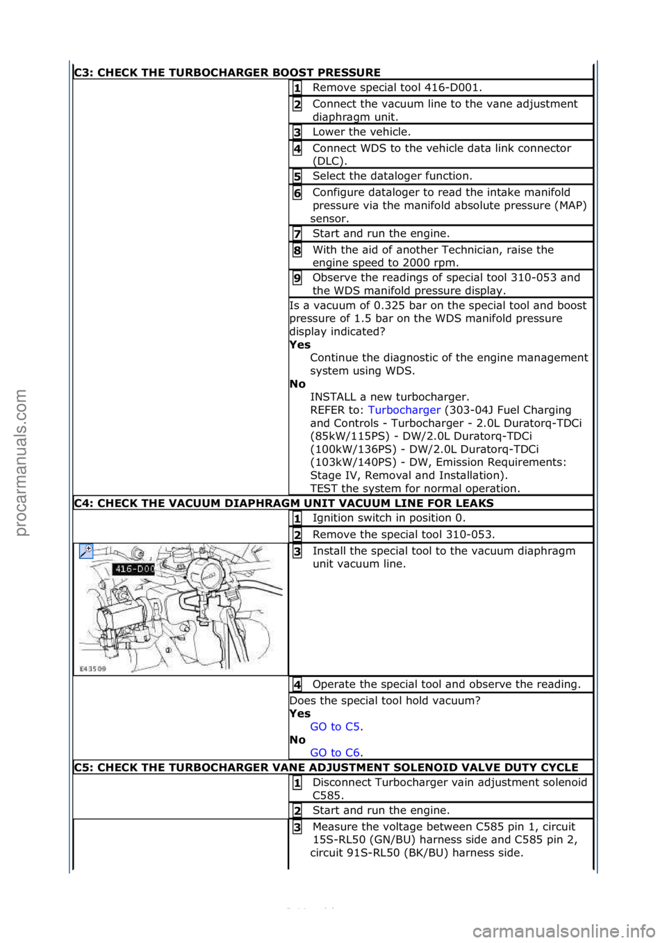 FORD S-MAX 2006 Service Repair Manual C3: CHECK THE TURBOCHARGER BOOST PRESSURE
Remove\fspeci\bl\ftool\f416-D001.\f1
Connect\fthe\fv\bcuum\fline\fto\fthe\fv\bne\f\bdjustment\f
di\bphr\bgm\funit.\f2
Lower\fthe\fvehicle.\f3
Connect\fWDS\ FORD S-MAX 2006 Service Repair Manual C3: CHECK THE TURBOCHARGER BOOST PRESSURE
Remove\fspeci\bl\ftool\f416-D001.\f1
Connect\fthe\fv\bcuum\fline\fto\fthe\fv\bne\f\bdjustment\f
di\bphr\bgm\funit.\f2
Lower\fthe\fvehicle.\f3
Connect\fWDS\