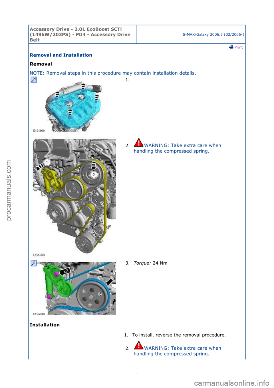 FORD S-MAX 2006  Service Repair Manual Accessory\bDrive\b\f\b2.0L\bEcoBoost\bSCTi\b
(149kW/203PS)\b\f\bMI4\b\f\bAccessory\bDrive\b
Belt
S-MAX/G\bl\bxy\f2006.5\f(02/2006-)\fPrint \f
Removal\band\bInstallation\b
Removal\b
NO

TE:\fRemov\bl\f
