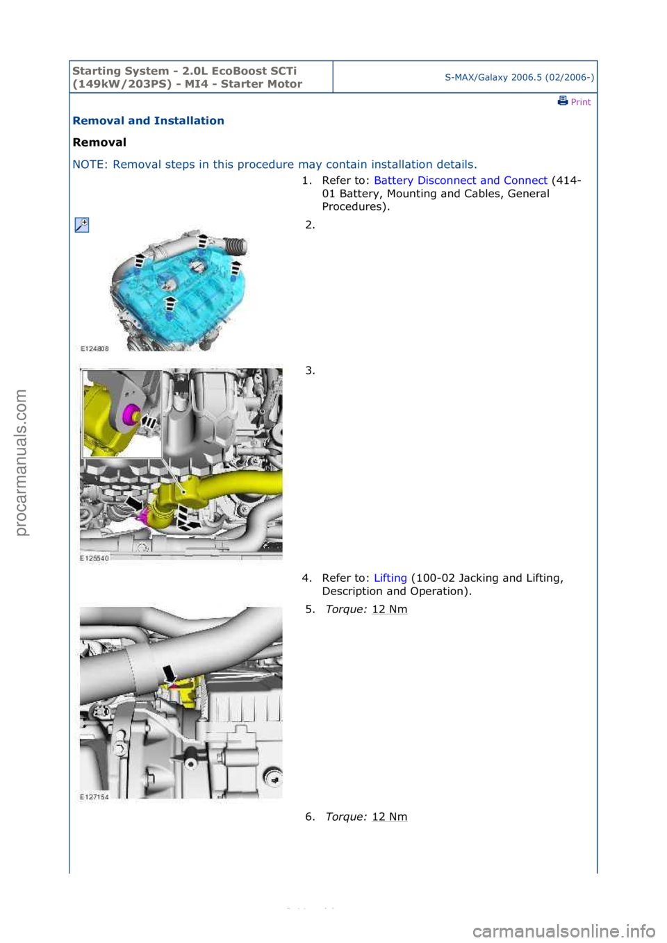 FORD S-MAX 2006  Service Repair Manual Starting\bSyste\f\b-\b2.0L\bEcoBoost\bSCTi\b
(149kW/203PS)\b-\bMI4\b-\bStarter\bMotorS-MAX/G\bl\bxy\f2006.5\f(02/2006-)\fPrint \f
Re\foval\band\bInstallation\b
Re\foval\b
NO

TE:\fRemov\bl\fsteps\fin\