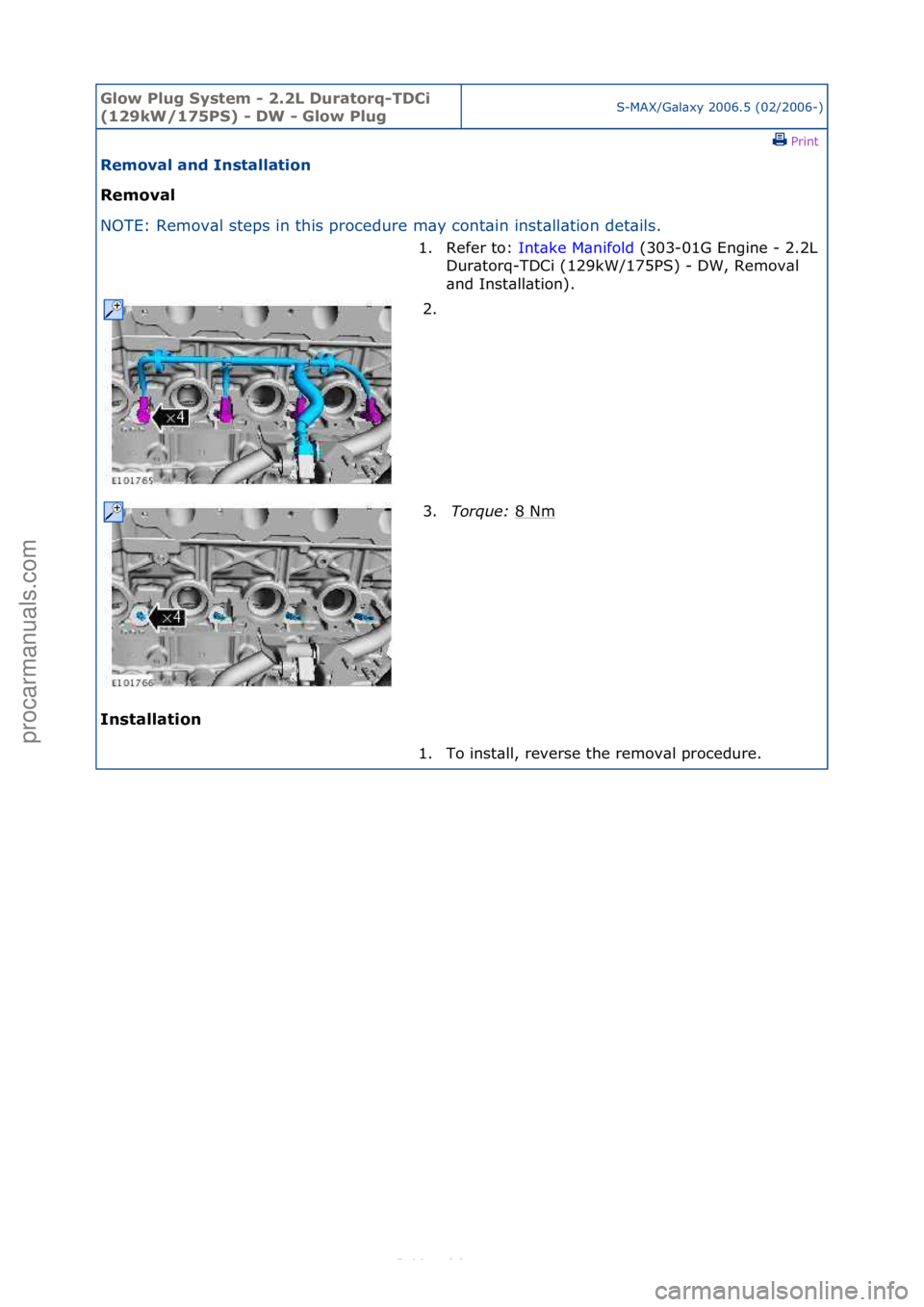 FORD S-MAX 2006  Service Repair Manual Glow Plu\b Sys\fem - 2.2L Dura\forq-TDCi 
(129kW/175PS) - DW - Glow Plu\bS-MAX/G\bl\bxy\f2006.5\f(02/2006-)\fPrint \f
Removal and Ins\falla\fion 
Removal 
NO

TE:\fRemov\bl\fsteps\fin\fthis\fprocedure