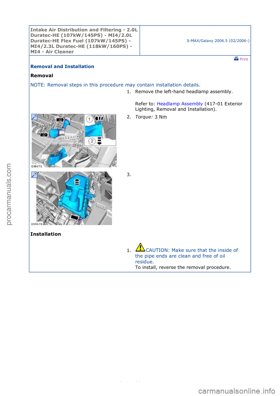 FORD S-MAX 2006  Service Repair Manual Intake \bir Di\ftribution and Filtering - 2.0L 
Duratec-HE (107kW/145PS) - MI4/2.0L 
Duratec-HE Flex Fuel (107kW/145PS) - 
MI4/2.3L Duratec-HE (118kW/160PS) - 
MI4 - \bir Cleaner
S-MAX/G\bl\bxy\f2006.