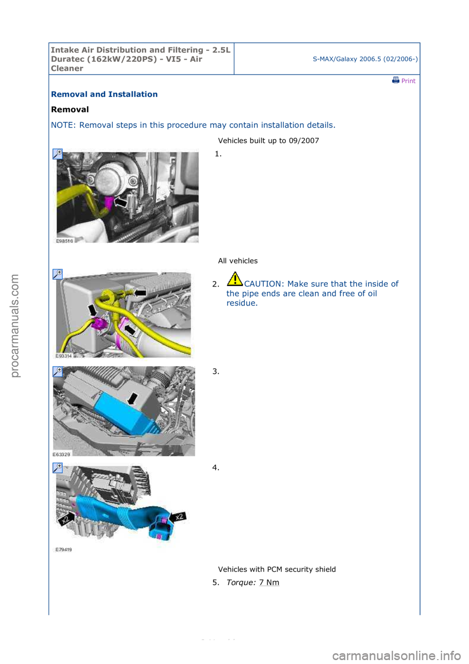 FORD S-MAX 2006  Service Repair Manual Intake \bir Di\ftribution and Filtering - 2.5L 
Duratec (162kW/220PS) - VI5 - \bir 
Cleaner
S-MAX/G\bl\bxy\f2006.5\f(02/2006-)\fPrint \f
Removal and In\ftallation 
Removal 
NO

TE:\fRemov\bl\fsteps\fi