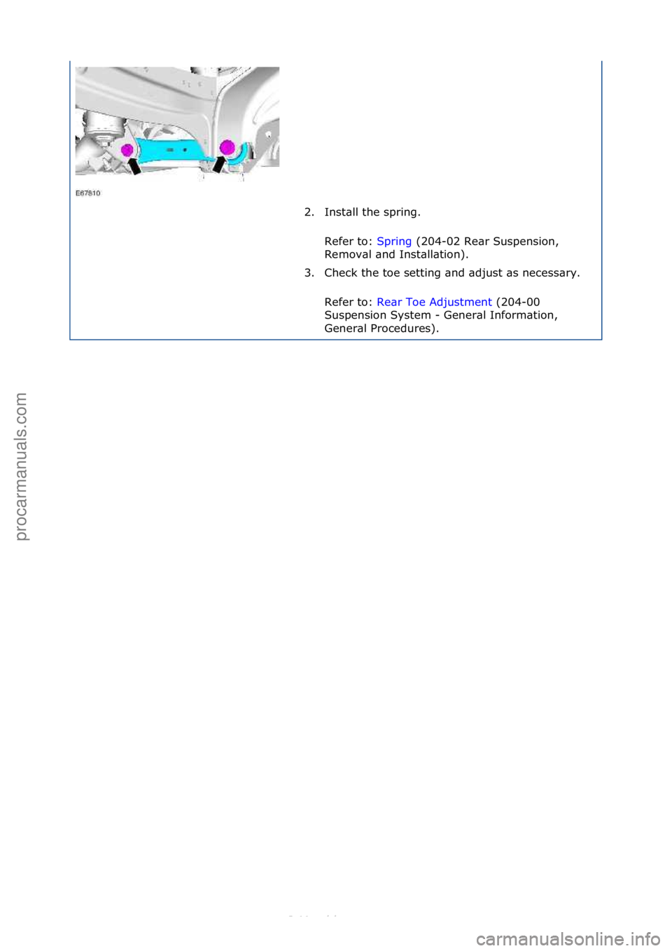 FORD S-MAX 2006  Service Repair Manual 2. Inst\bll\fthe\fspring.\fRefer\fto:\f Spring\f(204-02\fRe\br\fSuspension,\f
Rem

ov\bl\f\bnd\fInst\bll\btion).\f
3. Check\fthe\ftoe\fsetting\f\bnd\f\bdjust\f\bs\fnecess\bry.\f\f
Refer\fto:\f Re\br\f