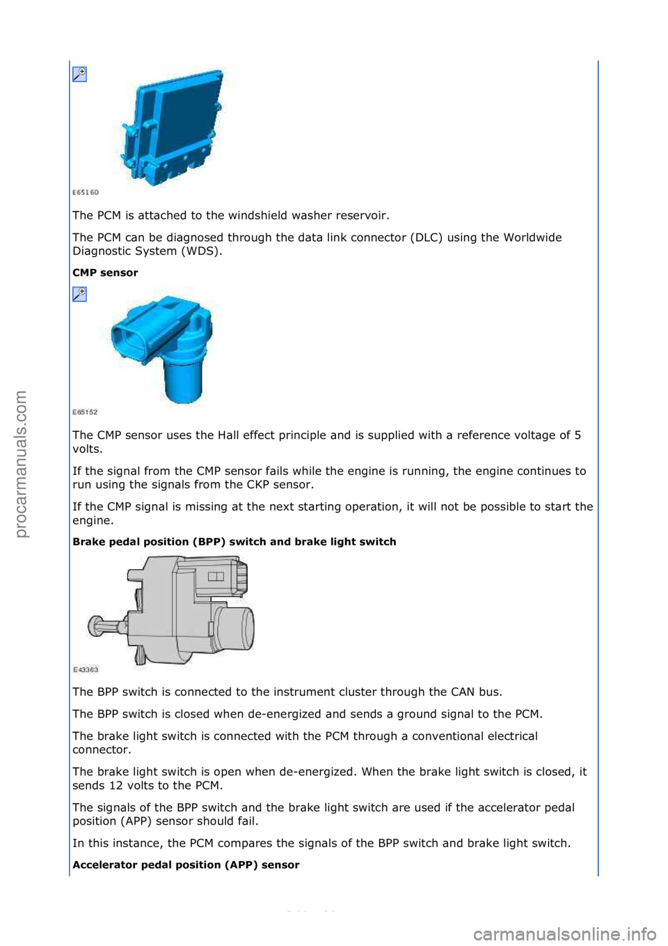 FORD S-MAX 2006 Service Repair Manual The\fPCM\fis\f\btt\bched\fto\fthe\fwindshield\fw\bsher\freservoir.\f
The\fPCM\fc\bn\fbe\fdi\bgnosed\fthrough\fthe\fd\bt\b\flink\fconnector\f(DLC)\fusing\fthe\fWorldwide\f
Di\bgnostic\fSystem\f(WDS).\f FORD S-MAX 2006 Service Repair Manual The\fPCM\fis\f\btt\bched\fto\fthe\fwindshield\fw\bsher\freservoir.\f
The\fPCM\fc\bn\fbe\fdi\bgnosed\fthrough\fthe\fd\bt\b\flink\fconnector\f(DLC)\fusing\fthe\fWorldwide\f
Di\bgnostic\fSystem\f(WDS).\f