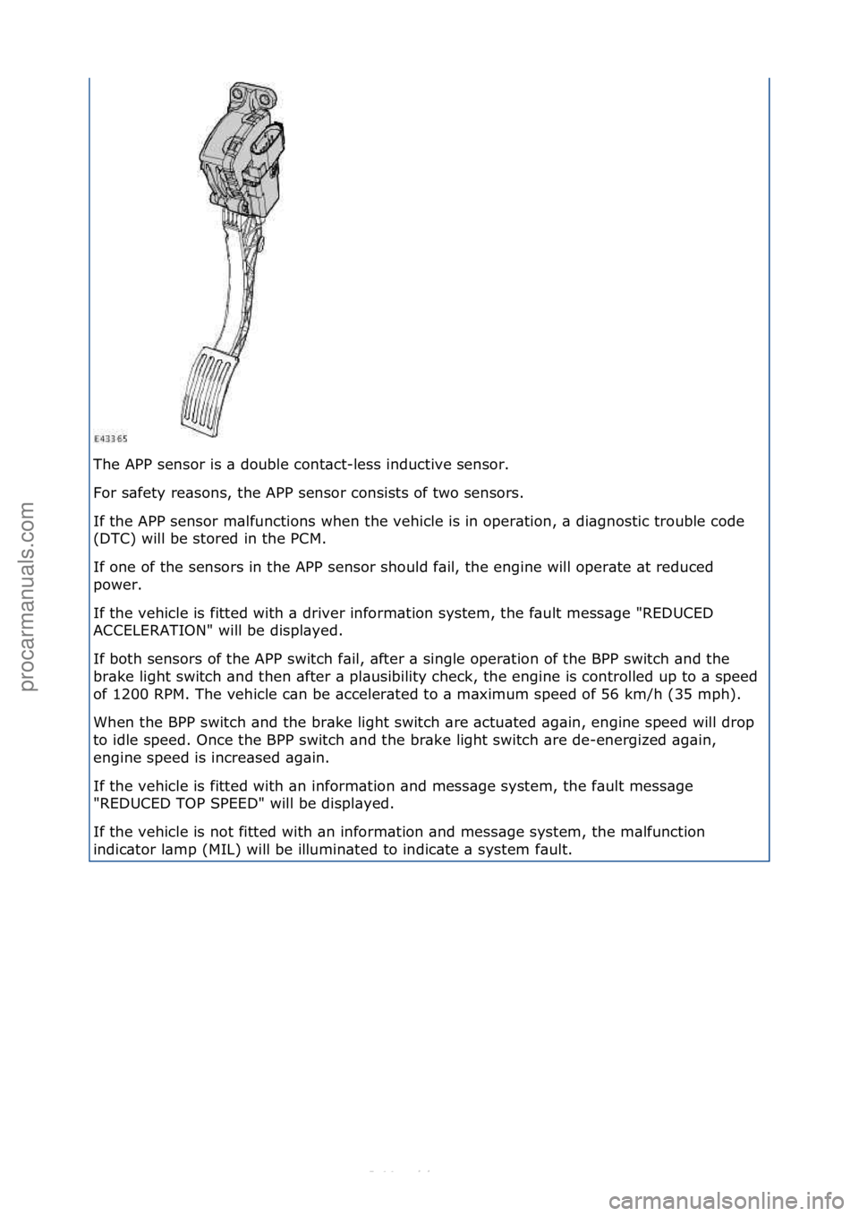 FORD S-MAX 2006 Service Repair Manual The\fAPP\fsensor\fis\f\b\fdouble\fcont\bct-less\finductive\fsensor.\f
For\fs\bfety\fre\bsons,\fthe\fAPP\fsensor\fconsists\fof\ftwo\fsensors.\f
If\fthe\fAPP\fsensor\fm\blfunctions\fwhen\fthe\fvehicle\f FORD S-MAX 2006 Service Repair Manual The\fAPP\fsensor\fis\f\b\fdouble\fcont\bct-less\finductive\fsensor.\f
For\fs\bfety\fre\bsons,\fthe\fAPP\fsensor\fconsists\fof\ftwo\fsensors.\f
If\fthe\fAPP\fsensor\fm\blfunctions\fwhen\fthe\fvehicle\f