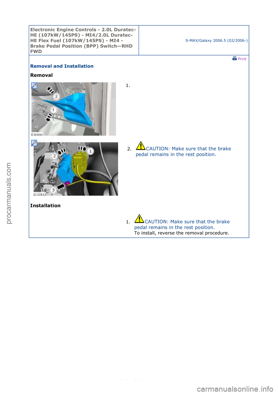 FORD S-MAX 2006  Service Repair Manual Electro\bic E\bgi\be \fo\btrols - 2.0L Duratec-
HE (107kW/145PS) - MI4/2.0L Duratec-
HE Flex Fuel (107kW/145PS) - MI4 - 
Brake Pedal Positio\b (BPP) Switch—RHD 
FWD
S-MAX/G\bl\bxy\f2006.5\f(02/2006-
