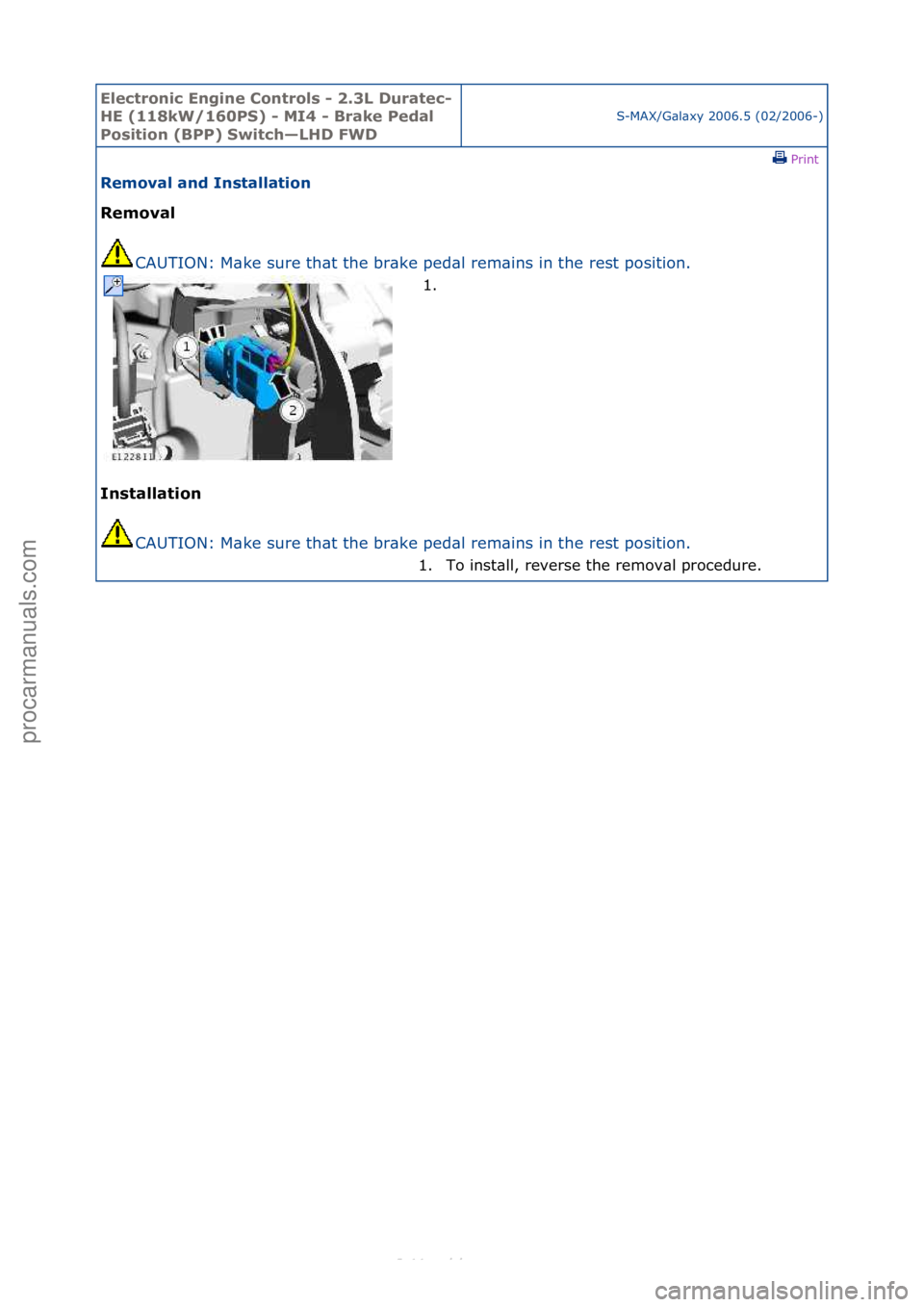 FORD S-MAX 2006  Service Repair Manual Electro\bic E\bgi\be \fo\btrols - 2.3L Duratec-
HE (118kW/160PS) - MI4 - Brake Pedal 
Positio\b (BPP) Switch—LHD FWD
S-MAX/G\bl\bxy\f2006.5\f(02/2006-)\fPrint \f
Removal a\bd I\bstallatio\b 
Removal