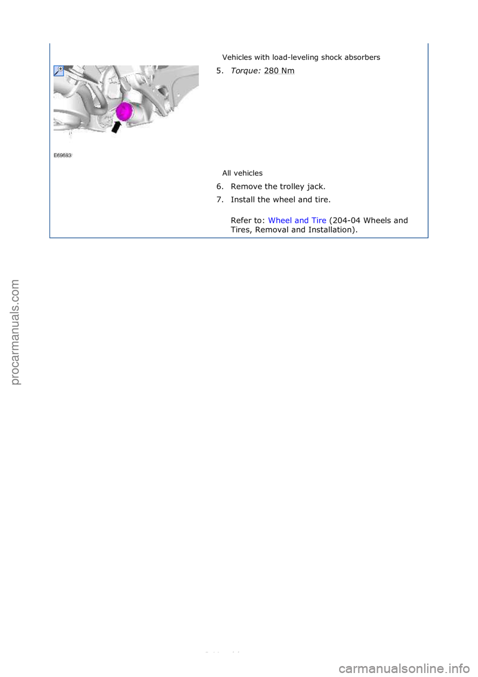 FORD S-MAX 2006  Service Repair Manual Vehicles\fwith\flo\bd-leveling\fshock\f\bbsorbers\f
All\fvehicles\f
5.
Torque:  2
 80\fNm\f
6. Remove\fthe\ftrolley\fj\bck.\f
7. Inst\bll\fthe\fwheel\f\bnd\ftire.\f Refer\fto:\f Wheel\f\bnd\fTire\f(20