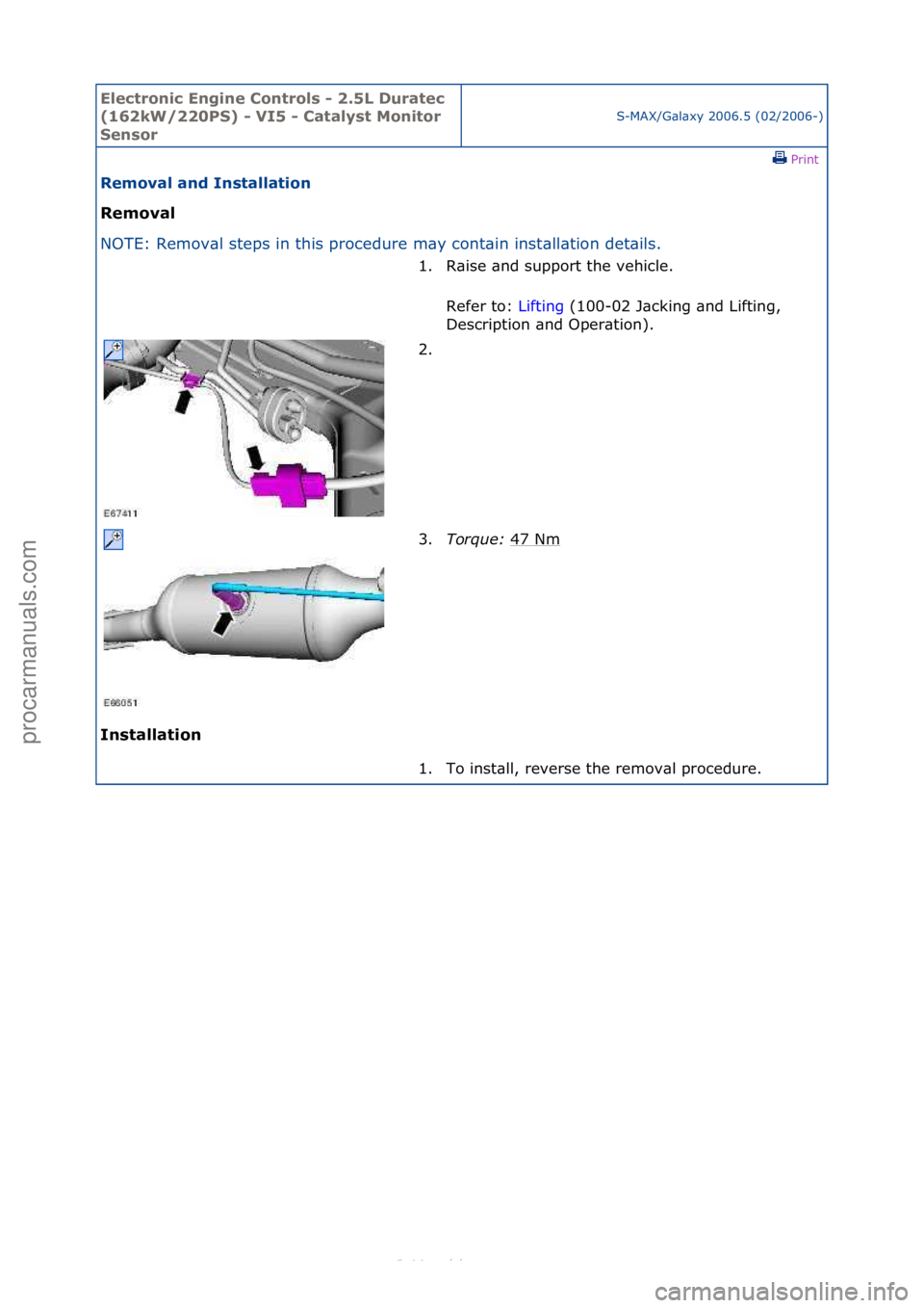 FORD S-MAX 2006  Service Repair Manual Electro\bic E\bgi\be \fo\btrols - 2.5L Duratec 
(162kW/220PS) - VI5 - \fatalyst Mo\bitor 
Se\bsor
S-MAX/G\bl\bxy\f2006.5\f(02/2006-)\fPrint \f
Removal a\bd I\bstallatio\b 
Removal 
NO

TE:\fRemov\bl\f