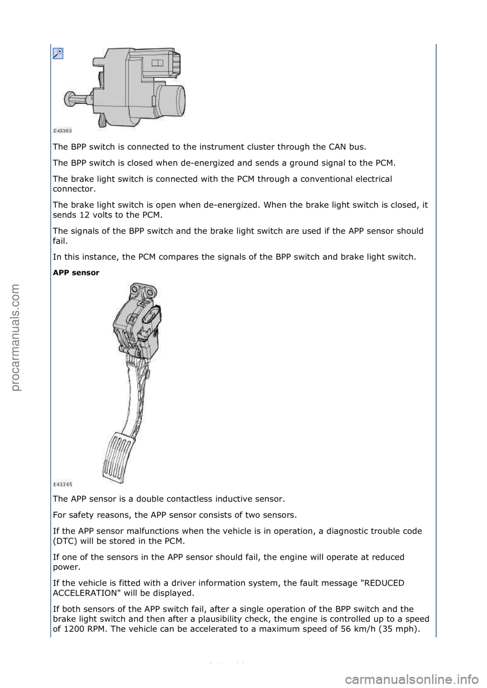 FORD S-MAX 2006 Service Repair Manual The\fBPP\fswitch\fis\fconnected\fto\fthe\finstrument\fcluster\fthrough\fthe\fCAN\fbus.\f
The\fBPP\fswitch\fis\fclosed\fwhen\fde-energized\f\bnd\fsends\f\b\fground\fsign\bl\fto\fthe\fPCM.\f
The\fbr\bke FORD S-MAX 2006 Service Repair Manual The\fBPP\fswitch\fis\fconnected\fto\fthe\finstrument\fcluster\fthrough\fthe\fCAN\fbus.\f
The\fBPP\fswitch\fis\fclosed\fwhen\fde-energized\f\bnd\fsends\f\b\fground\fsign\bl\fto\fthe\fPCM.\f
The\fbr\bke