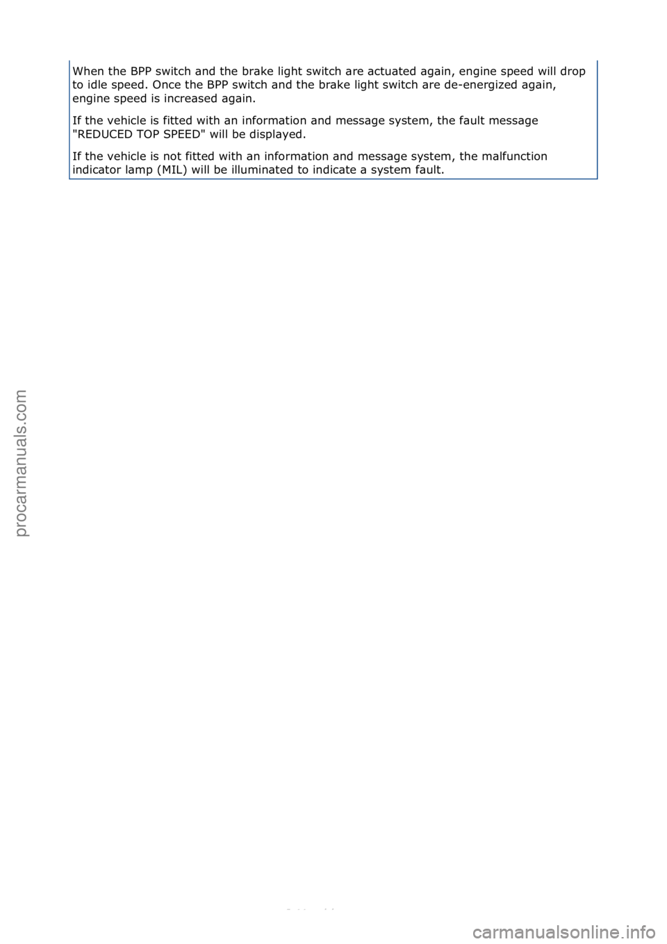 FORD S-MAX 2006  Service Repair Manual When\fthe\fBPP\fswitch\f\bnd\fthe\fbr\bke\flight\fswitch\f\bre\f\bctu\bted\f\bg\bin,\fengine\fspeed\fwill\fdrop\f
to\fidle\fspeed.\fOnce\fthe\fBPP\fswitch\f\bnd\fthe\fbr\bke\flight\fswitch\f\bre\fde-e