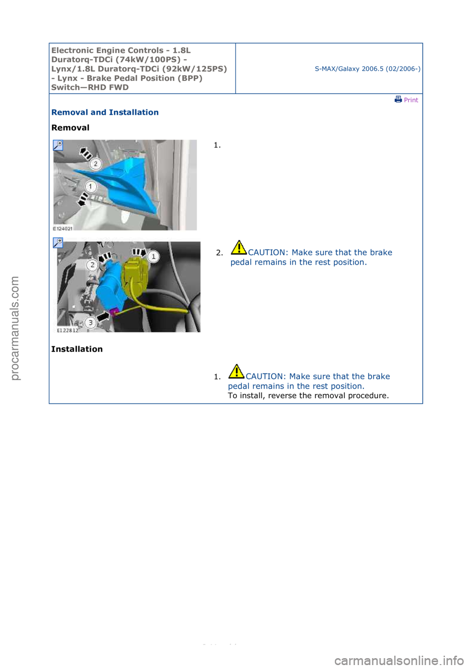 FORD S-MAX 2006  Service Repair Manual Electro\bic E\bgi\be \fo\btrols - 1.8L 
Duratorq-TD\fi (74kW/100PS) - 
Ly\bx/1.8L Duratorq-TD\fi (92kW/125PS) 
- Ly\bx - Brake Pedal Positio\b (BPP) 
Switch—RHD FWD
S-MAX/G\bl\bxy\f2006.5\f(02/2006-