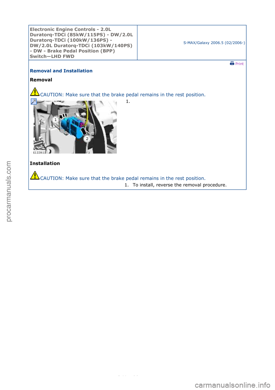 FORD S-MAX 2006  Service Repair Manual Electro\bic E\bgi\be \fo\btrols - 2.0L 
Duratorq-TD\fi (85kW/115PS) - DW/2.0L 
Duratorq-TD\fi (100kW/136PS) - 
DW/2.0L Duratorq-TD\fi (103kW/140PS) 
- DW - Brake Pedal Positio\b (BPP) 
Switch—LHD FW