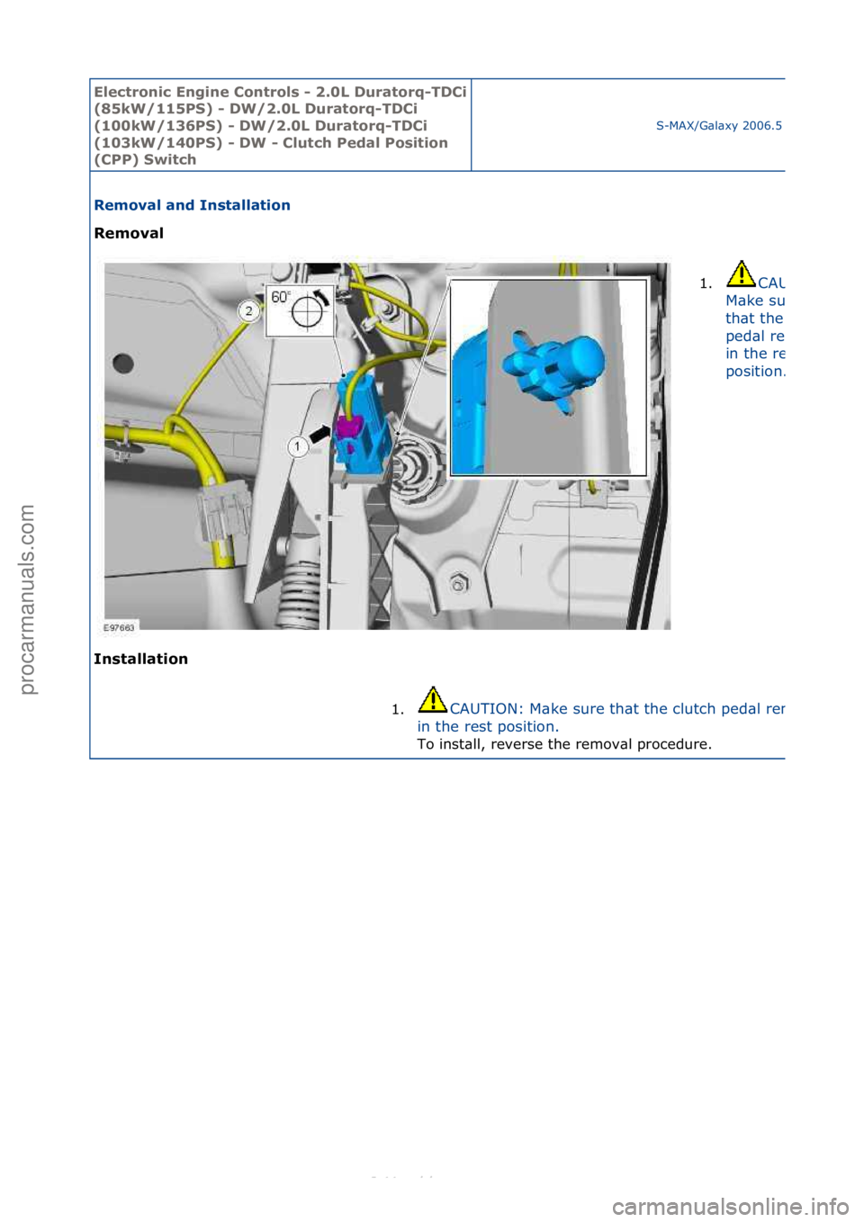 FORD S-MAX 2006  Service Repair Manual Electro\bic E\bgi\be \fo\btrols - 2.0L Duratorq-TD\fi 
(85kW/115PS) - DW/2.0L Duratorq-TD\fi 
(100kW/136PS) - DW/2.0L Duratorq-TD\fi 
(103kW/140PS) - DW - \flutch Pedal Positio\b 
(\fPP) Switch
S-MAX/