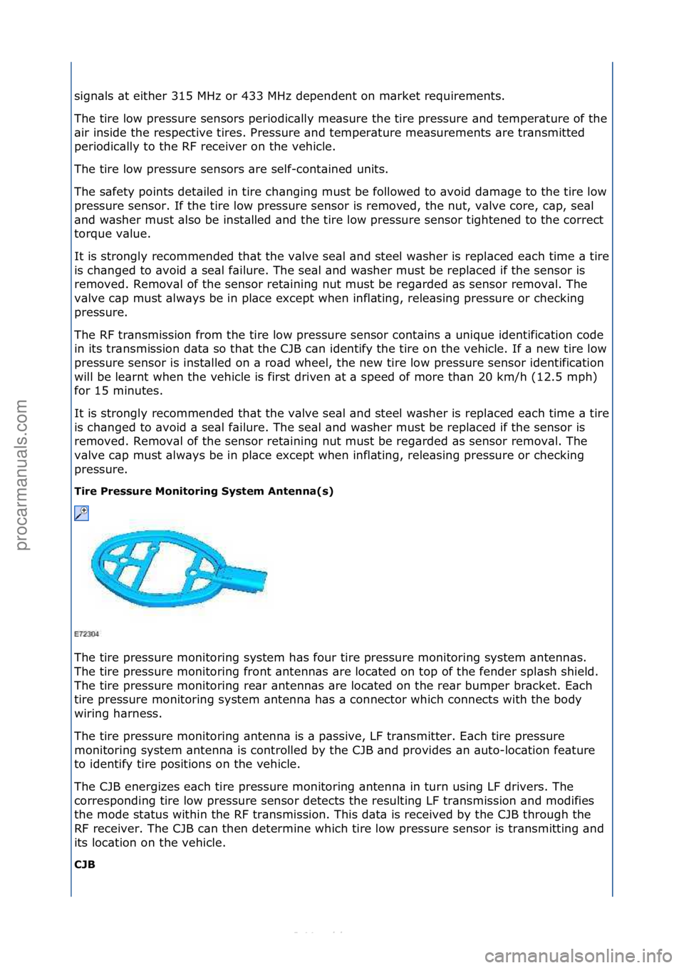 FORD S-MAX 2006  Service Repair Manual sign\bls\f\bt\feither\f315\fMHz\for\f433\fMHz\fdependent\fon\fm\brket\frequirements.\f
The\ftire\flow\fpressure\fsensors\fperiodic\blly\fme\bsure\fthe\ftire\fpressure\f\bnd\ftemper\bture\fof\fthe\f
\b