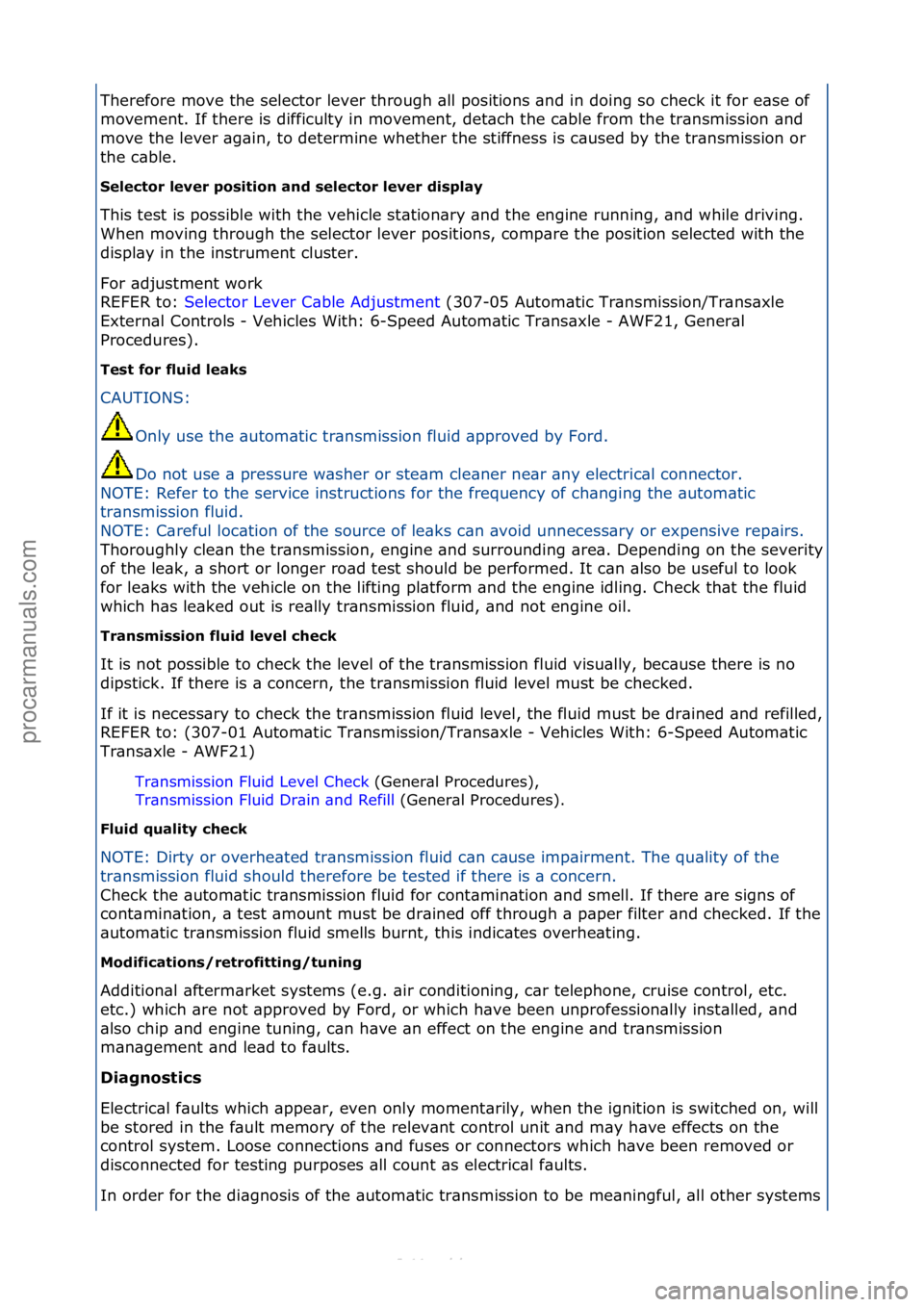 FORD S-MAX 2006  Service Repair Manual Therefore\fmove\fthe\fselector\flever\fthrough\f\bll\fpositions\f\bnd\fin\fdoing\fso\fcheck\fit\ffor\fe\bse\fof\f
movement.\fIf\fthere\fis\fdifficulty\fin\fmovement,\fdet\bch\fthe\fc\bble\ffrom\fthe\f