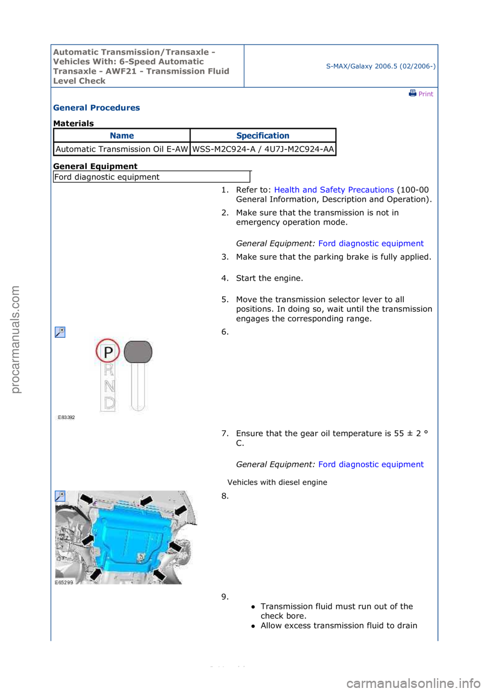 FORD S-MAX 2006  Service Repair Manual Automati\b Tra\fsmissio\f/Tra\fsaxle - 
Vehi\bles With: 6-Speed Automati\b 
Tra\fsaxle - AWF21 - Tra\fsmissio\f Fluid 
Level Che\bk
S-MAX/G\bl\bxy\f2006.5\f(02/2006-)\fPrint \f
Ge\feral Pro\bedures 
M