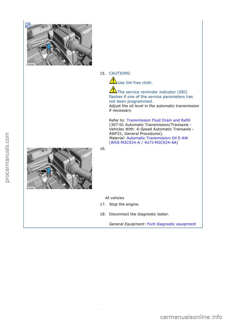 FORD S-MAX 2006  Service Repair Manual All\fvehicles\f
15.
CAUTIONS:\f
Us

e\flint\ffree\fcloth.\f
The\fservice\freminder\findic\btor\f(SRI)\f
fl\bshes\fif\fone\fof\fthe\fservice\fp\br\bmeters\fh\bs\f
not\fbeen\fprogr\bmmed.\f
Adjust\fthe\