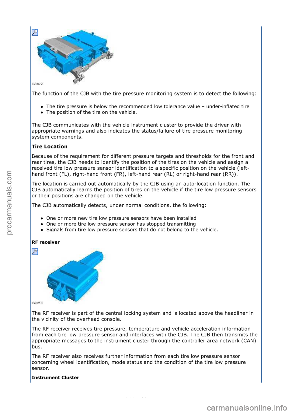 FORD S-MAX 2006  Service Repair Manual The\ffunction\fof\fthe\fCJB\fwith\fthe\ftire\fpressure\fmonitoring\fsystem\fis\fto\fdetect\fthe\ffollowing:\fThe\ftire\fpressure\fis\fbelow\fthe\frecommended\flow\ftoler\bnce\fv\blue\f–\funder-infl