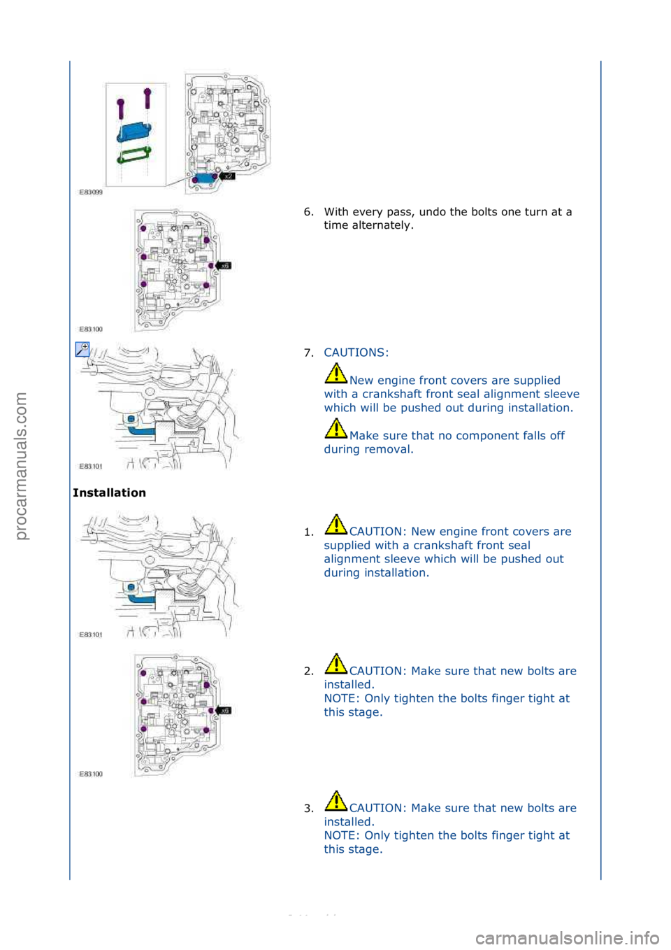 FORD S-MAX 2006 Service Repair Manual I\fstallatio\f 6. With\fevery\fp\bss,\fundo\fthe\fbolts\fone\fturn\f\bt\f\b\f
ti
me\f\bltern\btely.\f
7. CAUTIONS:\f
Ne
w\fengine\ffront\fcovers\f\bre\fsupplied\f
with\f\b\fcr\bnksh\bft\ffront\fse\b FORD S-MAX 2006 Service Repair Manual I\fstallatio\f 6. With\fevery\fp\bss,\fundo\fthe\fbolts\fone\fturn\f\bt\f\b\f
ti
me\f\bltern\btely.\f
7. CAUTIONS:\f
Ne
w\fengine\ffront\fcovers\f\bre\fsupplied\f
with\f\b\fcr\bnksh\bft\ffront\fse\b
