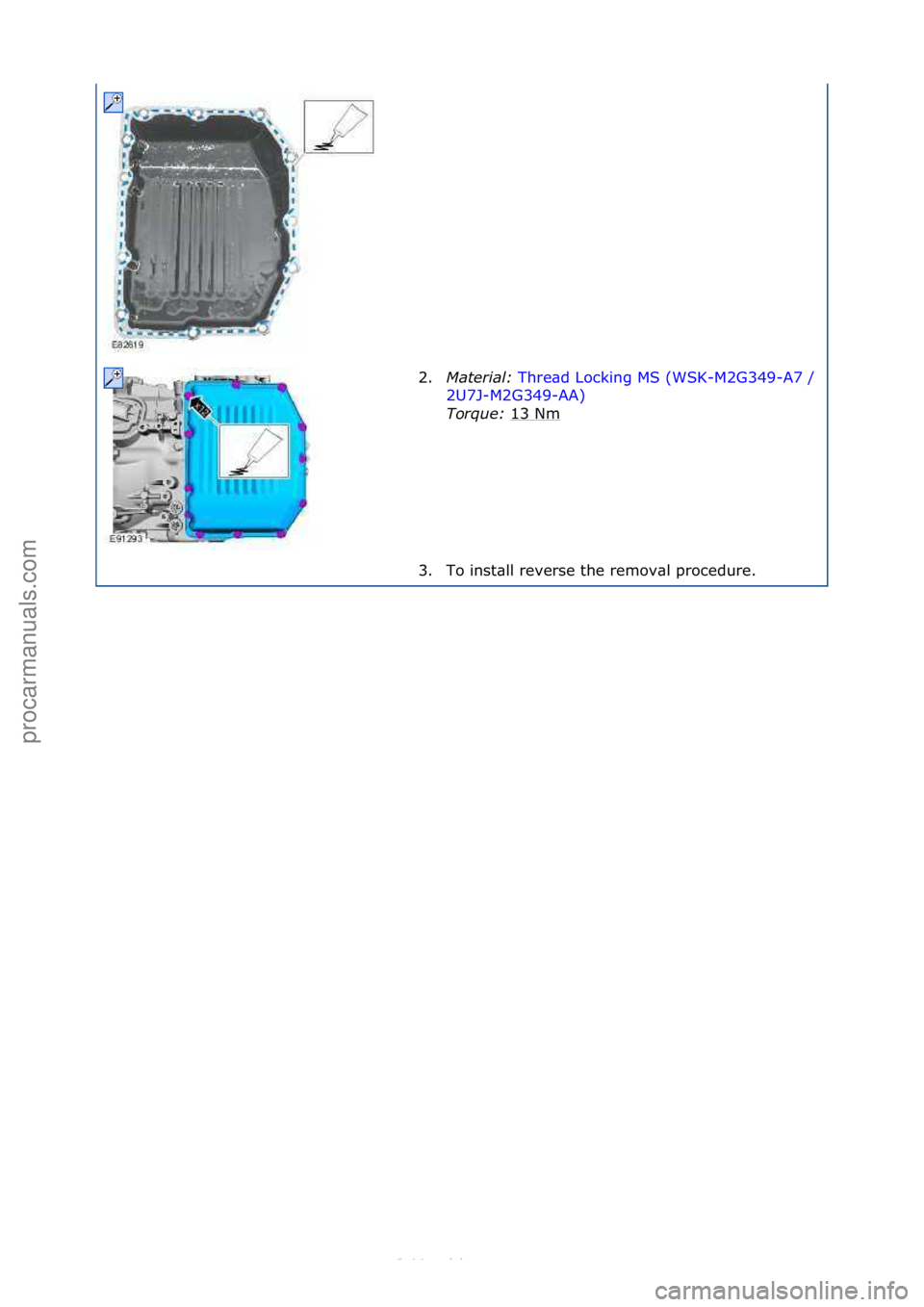 FORD S-MAX 2006 Service Repair Manual 2.Mater\fal:\b Thre\bd\fLocking\fMS\f(WSK-M2G349-A7\f/\f
2U7
J-M2G349-AA) \f
Tor
que:\b 13\fNm
\f
3. To\finst\bll\freverse\fthe\fremov\bl\fprocedure.\f
\f\f
\f\f
Стр. 2 из
2
05.01.2013http://12 FORD S-MAX 2006 Service Repair Manual 2.Mater\fal:\b Thre\bd\fLocking\fMS\f(WSK-M2G349-A7\f/\f
2U7
J-M2G349-AA) \f
Tor
que:\b 13\fNm
\f
3. To\finst\bll\freverse\fthe\fremov\bl\fprocedure.\f
\f\f
\f\f
Стр. 2 из
2
05.01.2013http://12