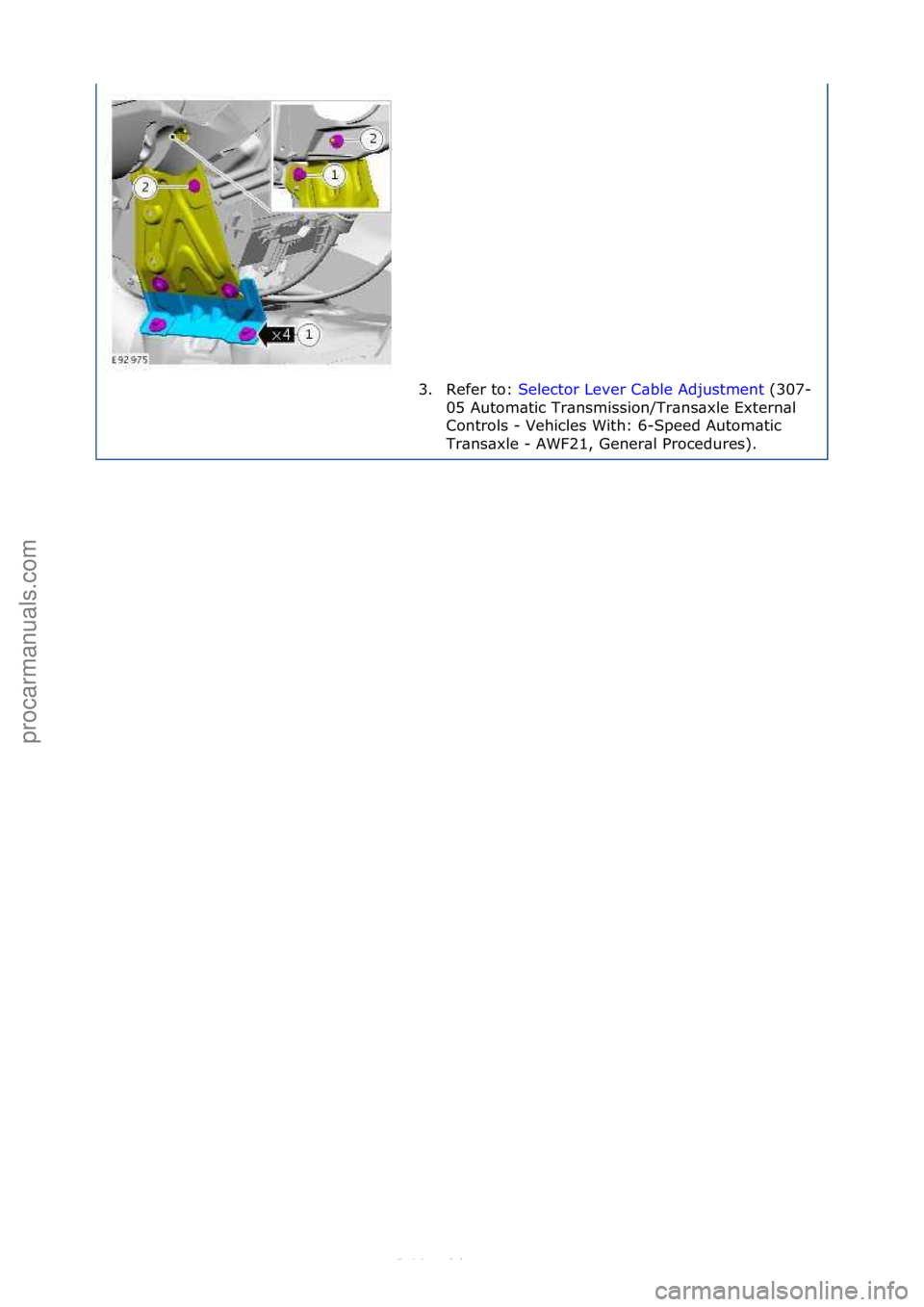 FORD S-MAX 2006  Service Repair Manual 3. Refer\fto:\fSelector\fLever\fC\bble\fAdjustment \f(307-
05\f
Autom\btic\fTr\bnsmission/Tr\bns\bxle\fExtern\bl\f
Controls\f-\fVehicles\fWith:\f6-Speed\fAutom\btic\f
Tr\bns\bxle\f-\fAWF21,\fGener\bl\