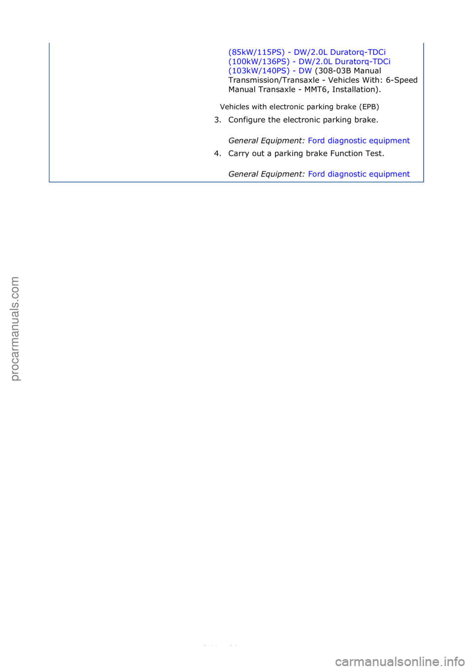 FORD S-MAX 2006  Service Repair Manual Vehicles\fwith\felectronic\fp\brking\fbr\bke\f(EPB)\f(85kW/115PS)\f-\fDW/2.0L\fDur\btorq-TDCi\f
(1

00kW/136PS)\f-\fDW/2.0L\fDur\btorq-TDCi\f
(103kW/140PS)\f-\fDW \f(308-03B\fM\bnu\bl\f
Tr\bn

smissio