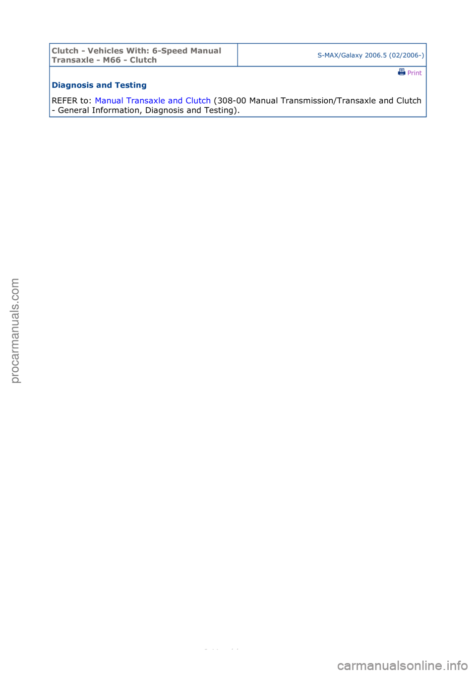 FORD S-MAX 2006  Service Repair Manual Clutch \b Vehicle\f With: 6\bSpeed Manual 
Tran\faxle \b M66 \b ClutchS-MAX/G\bl\bxy\f2006.5\f(02/2006-)\fPrint \f
Diagno\fi\f and Te\fting 
REFER\fto:\f M\b
 nu\bl\fTr\bns\bxle\f\bnd\fClutch \f(308-0
