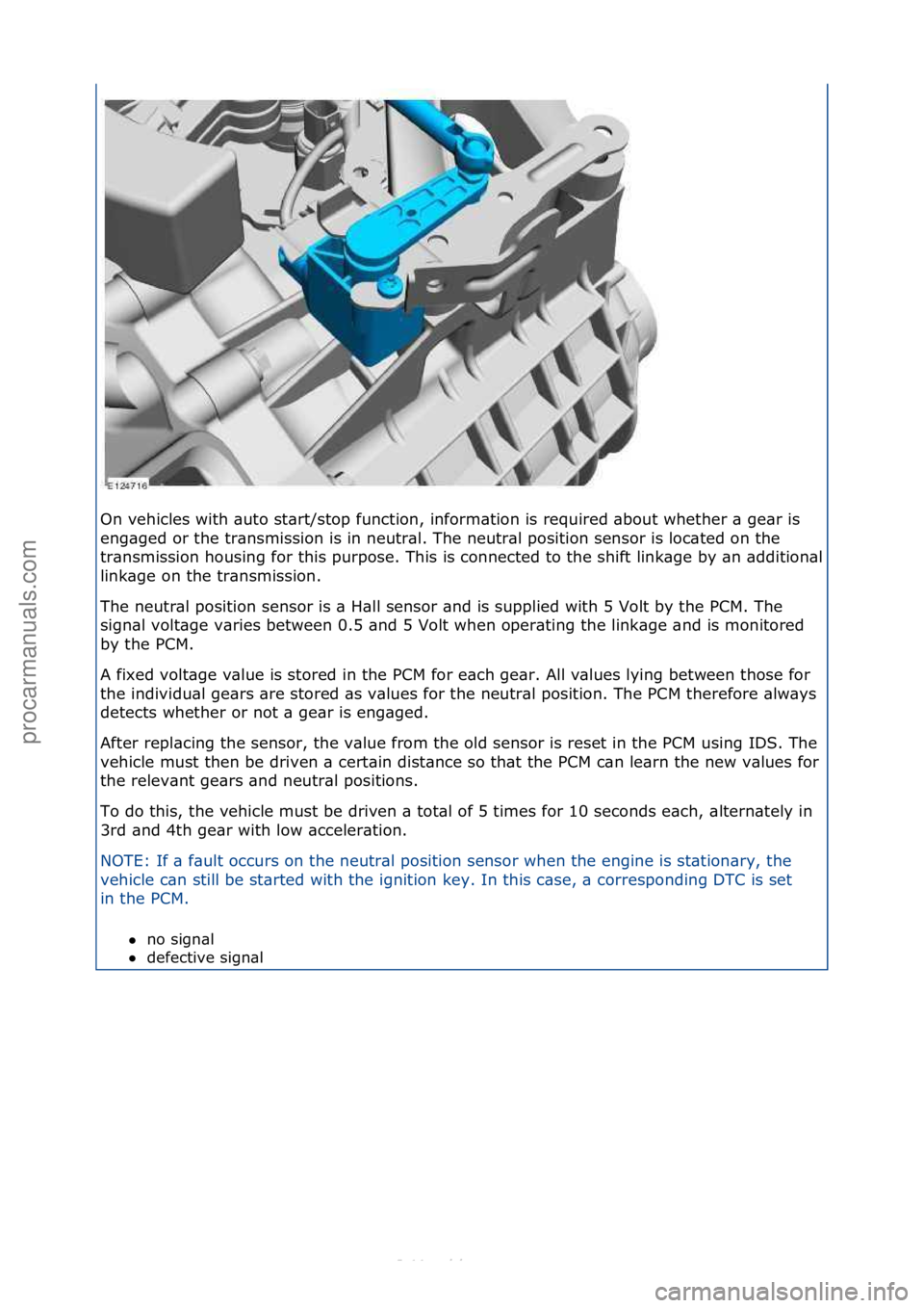 FORD S-MAX 2006  Service Repair Manual On\fvehicles\fwith\f\buto\fst\brt/stop\ffunction,\finform\btion\fis\frequired\f\bbout\fwhether\f\b\fge\br\fis\f
eng\bged\for\fthe\ftr\bnsmission\fis\fin\fneutr\bl.\fThe\fneutr\bl\fposition\fsensor\fis