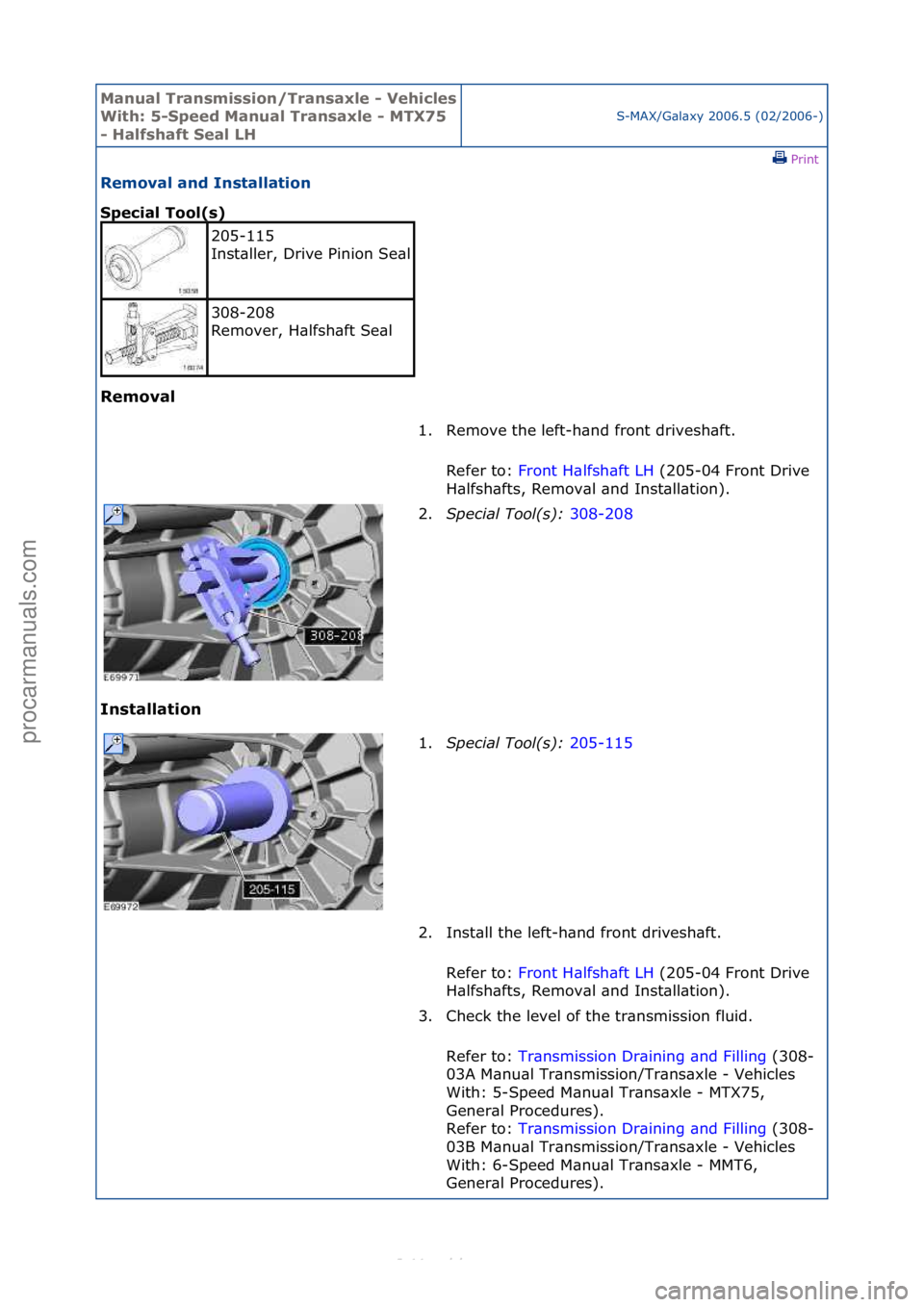 FORD S-MAX 2006  Service Repair Manual Manual T\bansmissi\fn/T\bansaxle - Vehicles 
With: 5-Speed Manual T\bansaxle - MTX75 
- Halfshaft Seal LHS-MAX/G\bl\bxy\f2006.5\f(02/2006-)\fPrint \f
Rem\fval and Installati\fn 
Special T\f\fl(s) 
Rem
