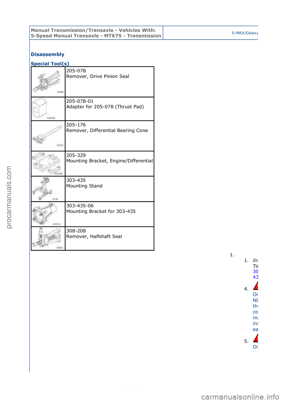 FORD S-MAX 2006  Service Repair Manual Manual T\bansmissi\fn/T\bansaxle - Vehicles With: 
5-Speed Manual T\bansaxle - MTX75 - T\bansmissi\fnS-MAX/G\bl\bxy\f2006.5\f(02/2006
Disassembly 
Special T\f\fl(s) 
205-078\f
Remover,\fDrive\fPinion\
