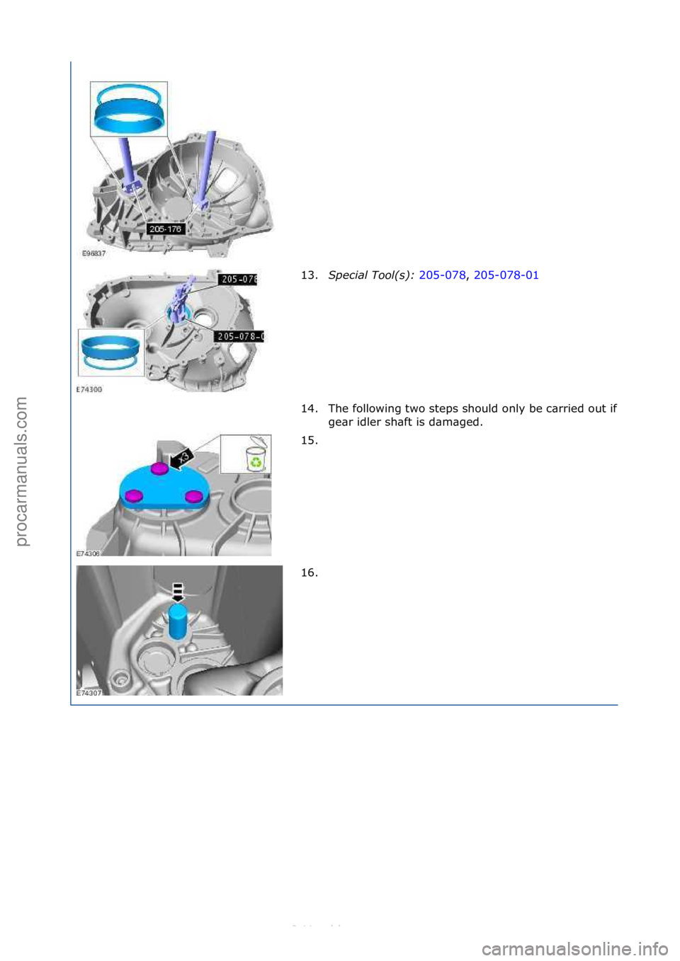 FORD S-MAX 2006  Service Repair Manual 13.Spe\fial Tool(s):  205-078,\f205-078-01\f
14.
The\ffollowing\ftwo\fsteps\fshould\fonly\fbe\fc\brried\fout\fif\fthe\freverse\f
ge\br\fidler\fsh\bft\fis\fd\bm\bged.\f
15. \f
16. \f
\f
\f\f
\f\f
\f\f
