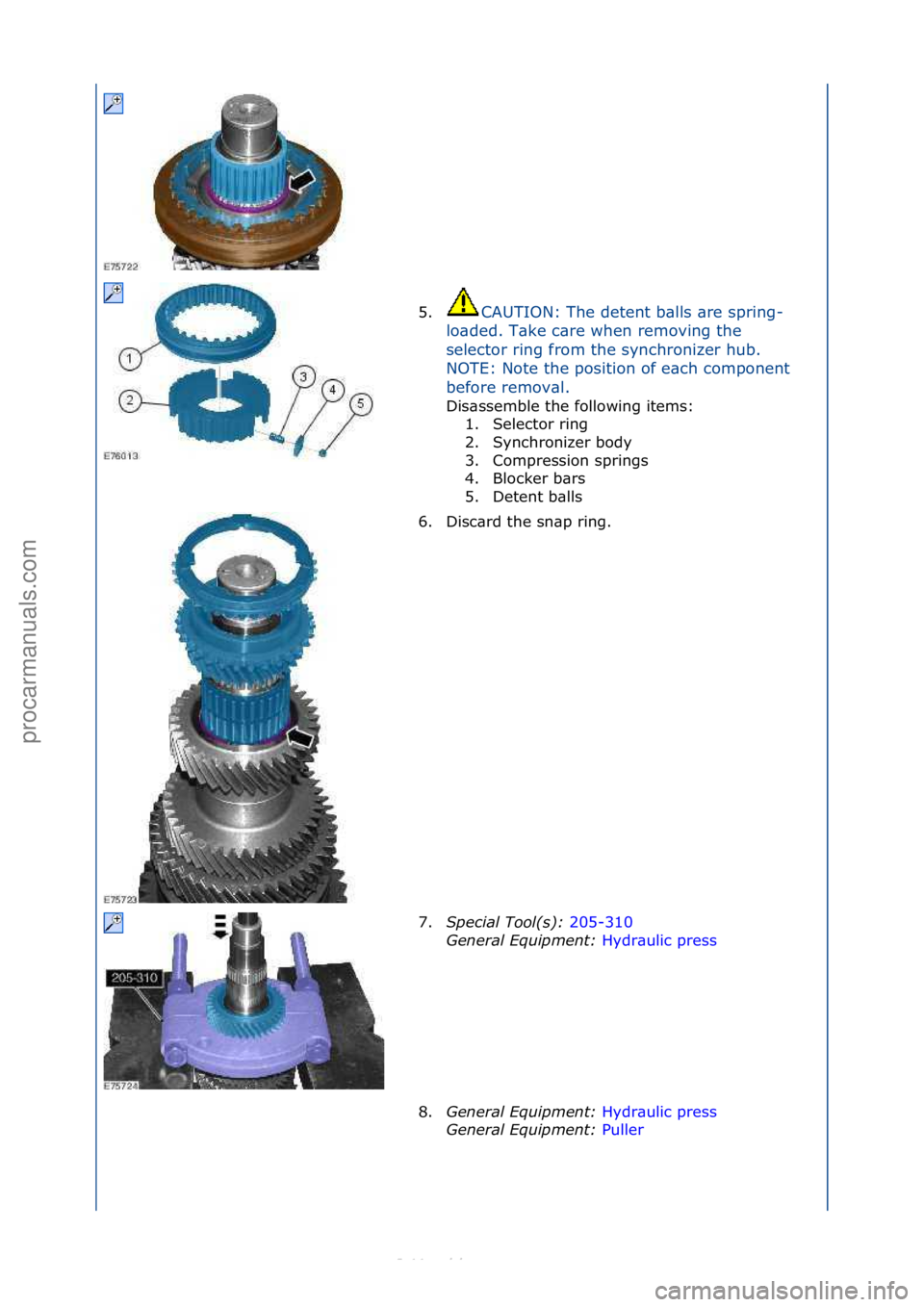 FORD S-MAX 2006  Service Repair Manual 5.CAUTION:\fThe\fdetent\fb\blls\f\bre\fspring-
lo
\bded.\fT\bke\fc\bre\fwhen\fremoving\fthe\f
selector\fring\ffrom\fthe\fsynchronizer\fhub.\f
NOTE:\fNote\fthe\fposition\fof\fe\bch\fcomponent\f
before\