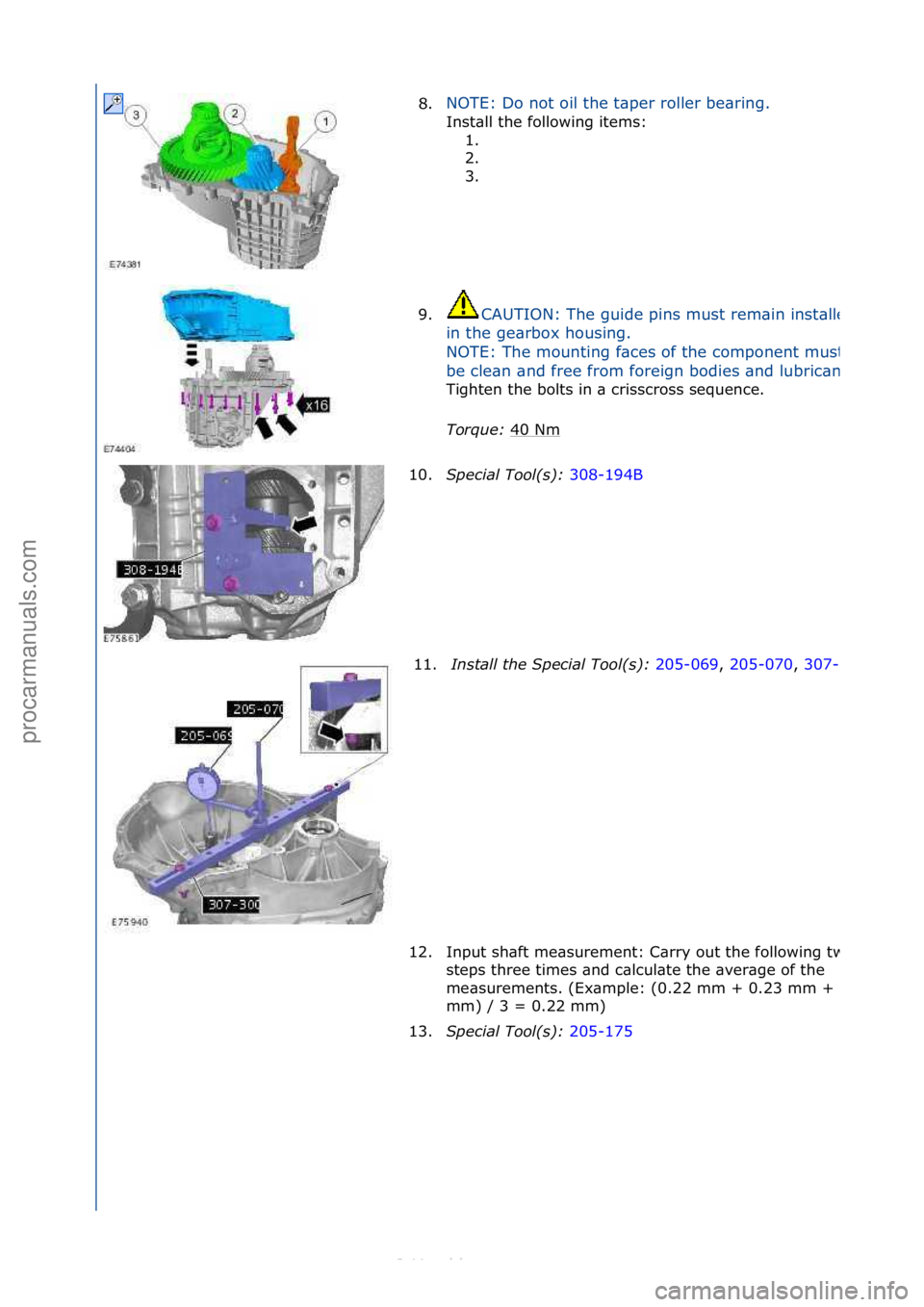 FORD S-MAX 2006  Service Repair Manual 8.NOTE:\fDo\fnot\foil\fthe\ft\bper\froller\fbe\bring.\f
Inst\bll\fthe\ffollowing\fitems:\f
1.
 \f
2. \f
3. \f
9.
CAUTION:\fThe\fguide\fpins\fmust\frem\bin\finst\blled\f
in\fthe\fge\brbox\fhousing.\f
N