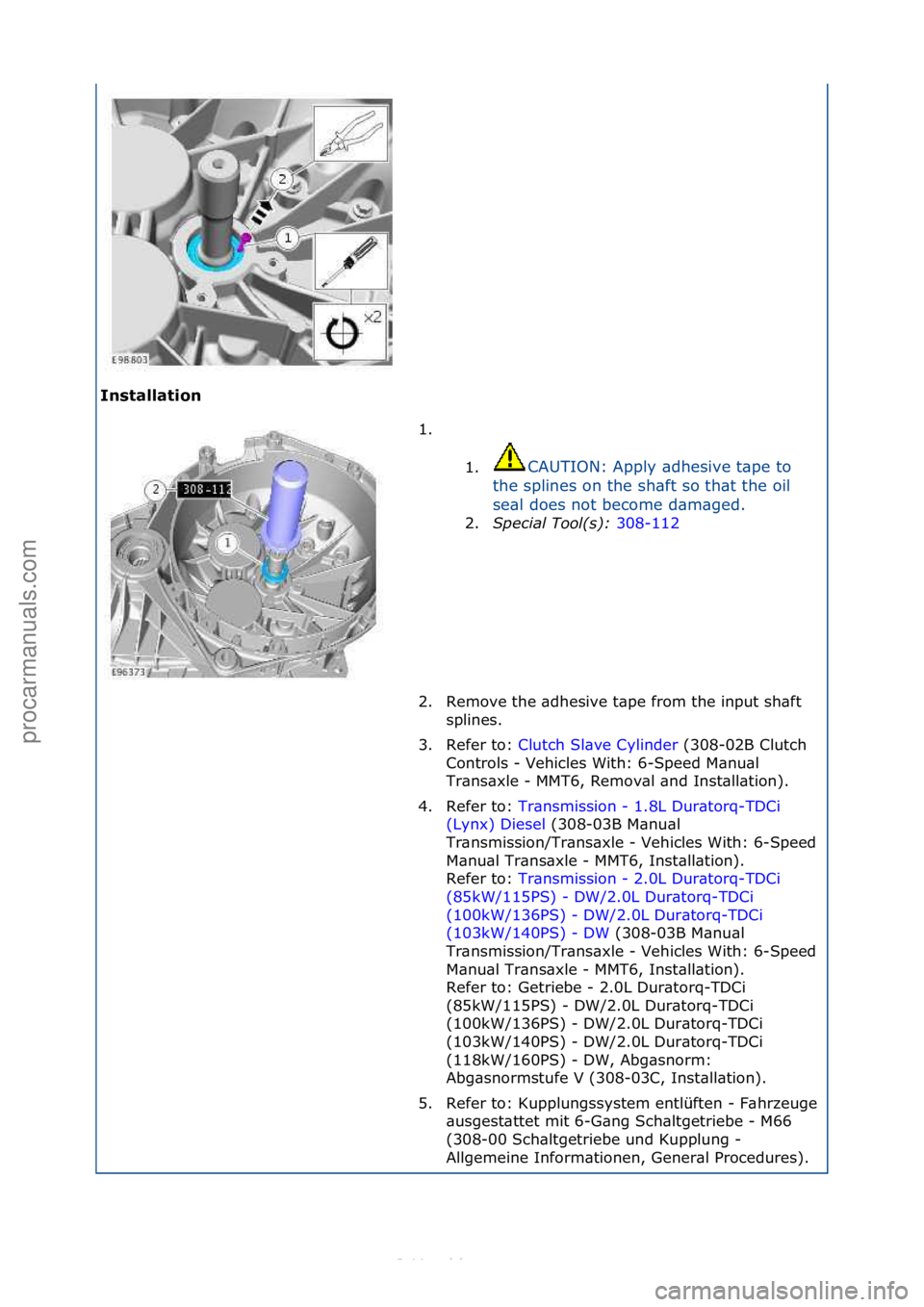 FORD S-MAX 2006 Service Repair Manual Installati\fn 1. \f\f
1. C
AUTION:\fApply\f\bdhesive\ft\bpe\fto\f
th
e\fsplines\fon\fthe\fsh\bft\fso\fth\bt\fthe\foil\f
se\bl\fdoes\fnot\fbecome\fd\bm\bged.\f\f
2. Special\bTool(\f):\b 3
08-112\f
2 FORD S-MAX 2006 Service Repair Manual Installati\fn 1. \f\f
1. C
AUTION:\fApply\f\bdhesive\ft\bpe\fto\f
th
e\fsplines\fon\fthe\fsh\bft\fso\fth\bt\fthe\foil\f
se\bl\fdoes\fnot\fbecome\fd\bm\bged.\f\f
2. Special\bTool(\f):\b 3
08-112\f
2