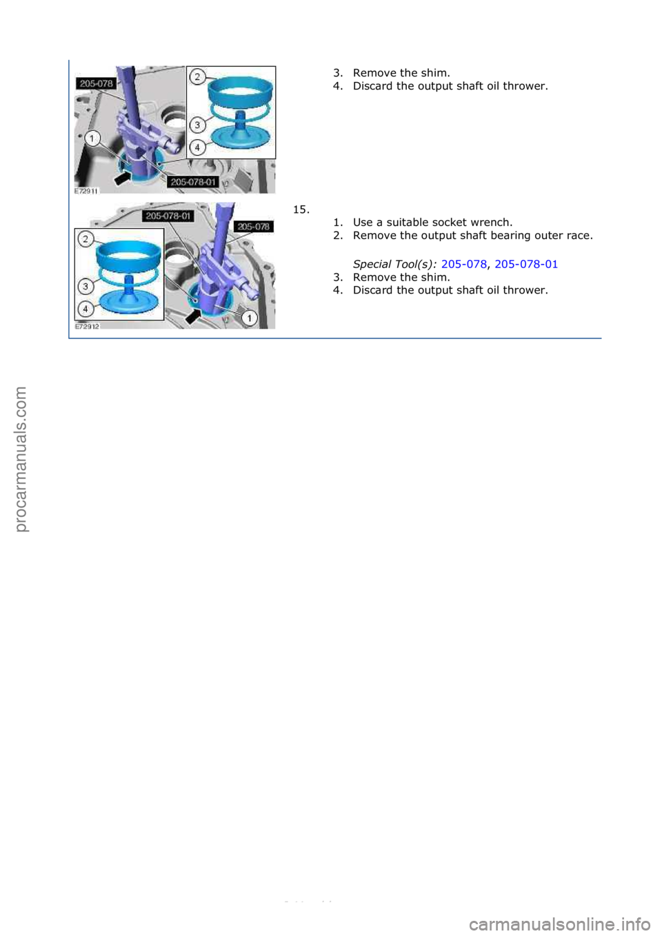 FORD S-MAX 2006  Service Repair Manual 3. Remove\fthe\fshim.\f
4. Disc\brd\fthe\foutput\fsh\bft\foil\fthrower.\f
15. \f\f 1. Use\f\b\fsuit\bble\fsocket\fwrench.\f
2. Remove\fthe\foutput\fsh\bft\fbe\bring\fouter\fr\bce.\f
Special\bTool(\f):