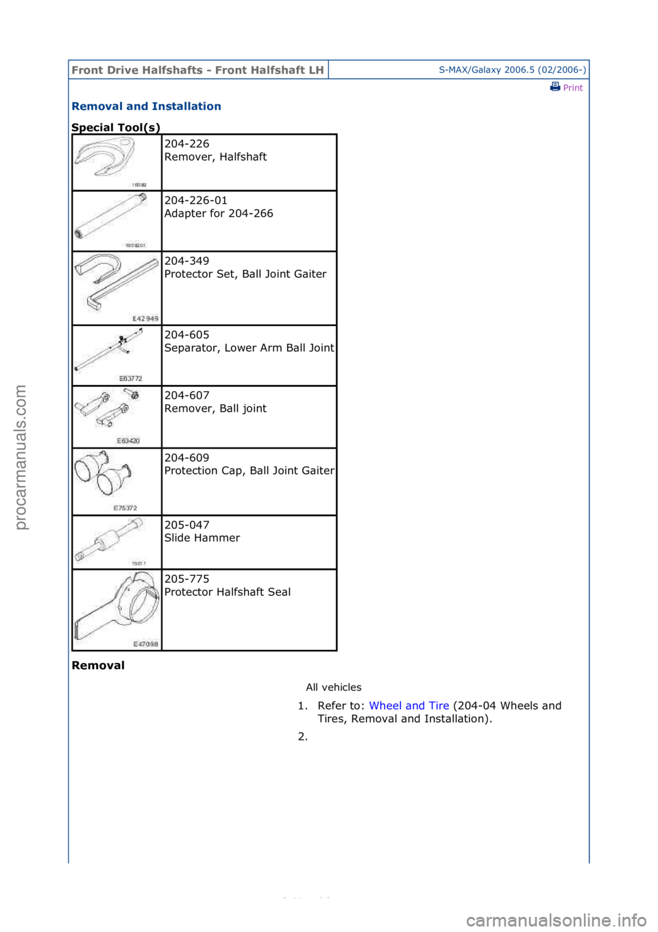 FORD S-MAX 2006  Service Repair Manual Front Dr\bve H\flfsh\ffts - Front H\flfsh\fft LHS-MAX/G\bl\bxy\f2006.5\f(02/2006-)\fPrint \f
Remov\fl \fnd Inst\fll\ft\bon 
Spec\b\fl Tool(s) 
Remov\fl 
All\fvehicles\f
204-226\f
Remover,\fH\blfsh\bft