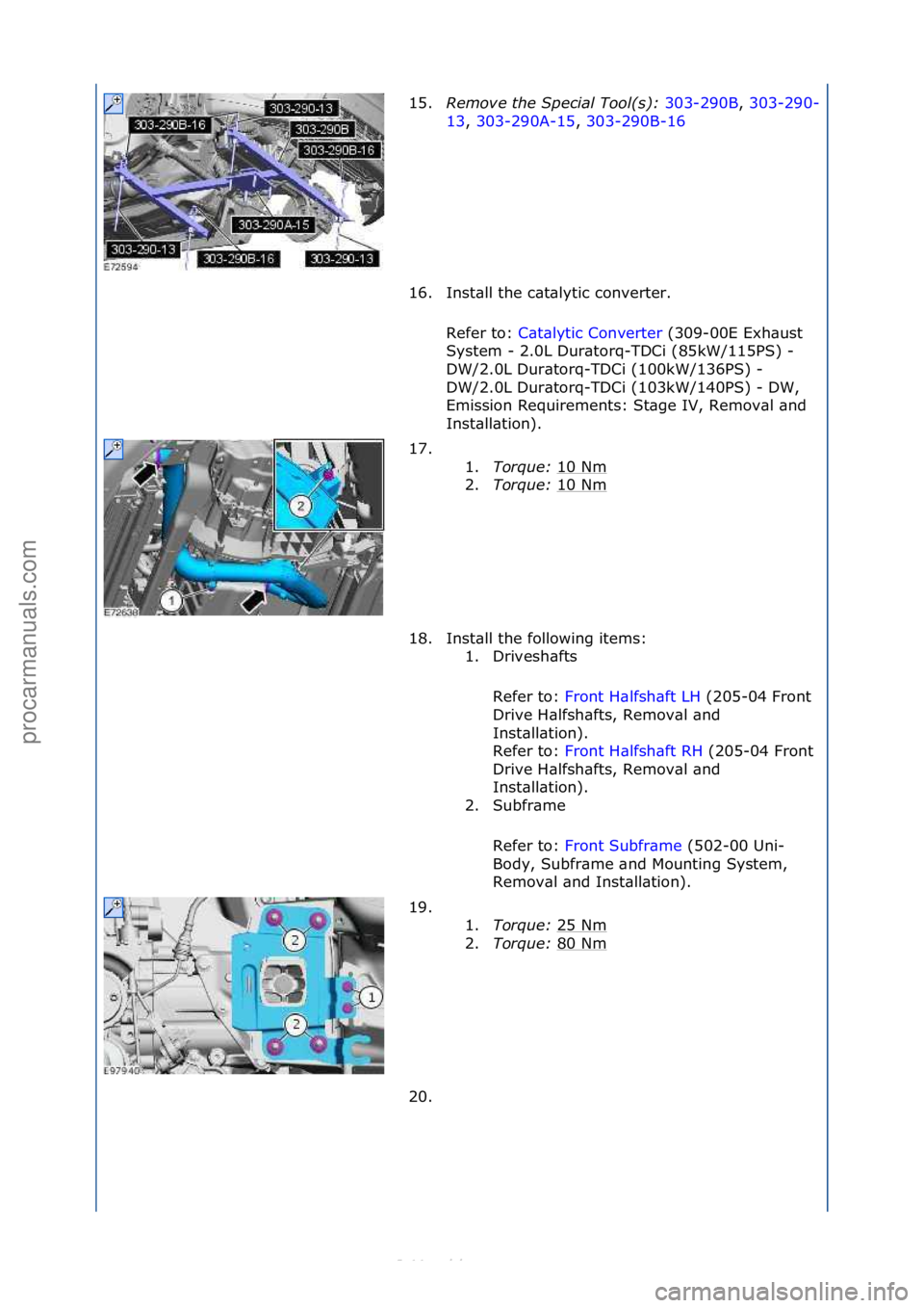 FORD S-MAX 2006 Service Repair Manual 15.Remove the Special Tool(s)\b 303-290B,\f303-290-
13 ,\f3
03-290A-15 ,\f303-290B-16 \f
16.
Inst\bll\fthe\fc\bt\blytic\fconverter.\f
Refer\fto:\f C\bt\blytic\fConverter \f(309-00E\fExh\bust\f
Sy s
FORD S-MAX 2006 Service Repair Manual 15.Remove the Special Tool(s)\b 303-290B,\f303-290-
13 ,\f3
03-290A-15 ,\f303-290B-16 \f
16.
Inst\bll\fthe\fc\bt\blytic\fconverter.\f
Refer\fto:\f C\bt\blytic\fConverter \f(309-00E\fExh\bust\f
Sy s