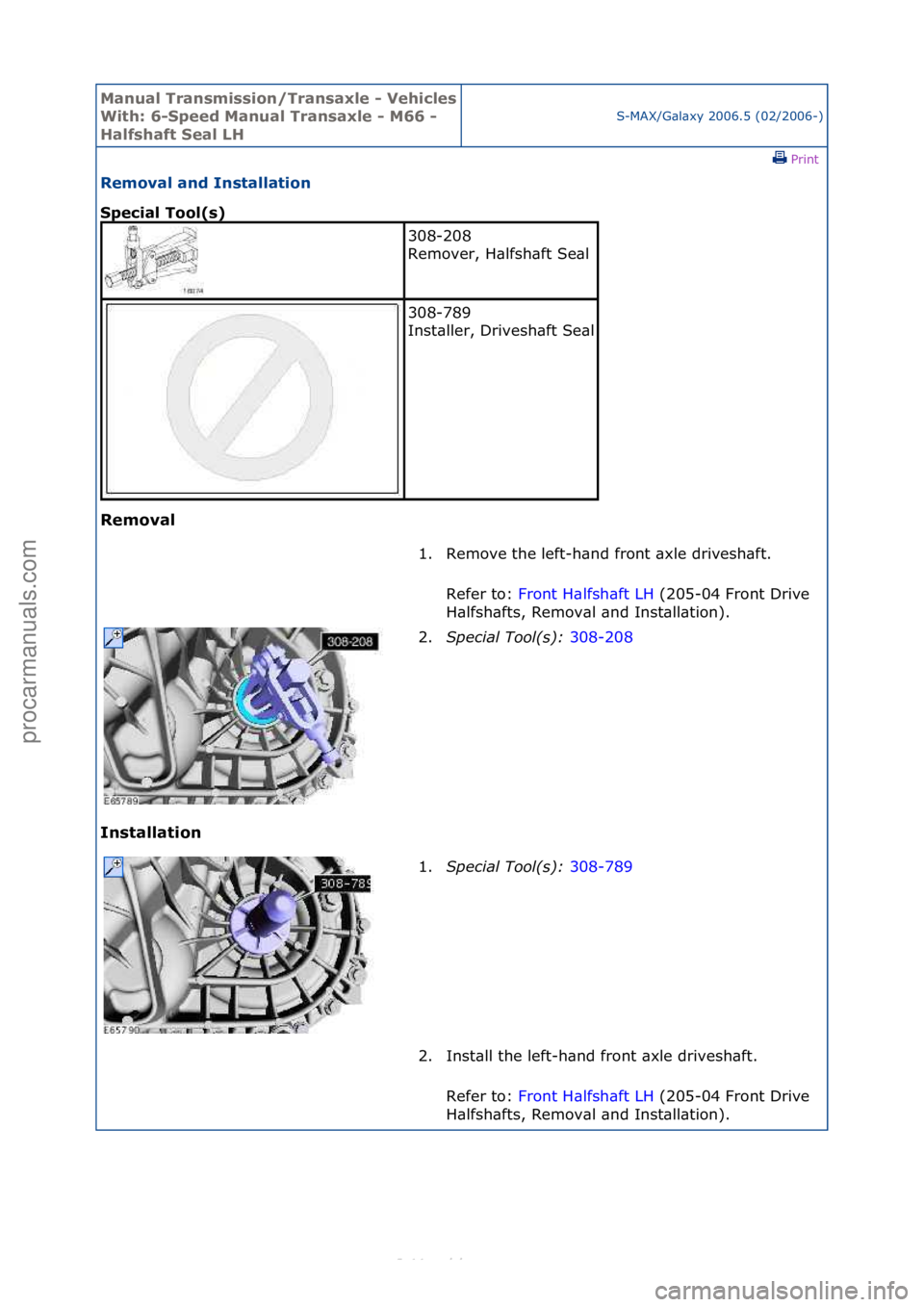 FORD S-MAX 2006  Service Repair Manual Manual T\bansmissi\fn/T\bansaxle - Vehicles 
With: 6-Speed Manual T\bansaxle - M66 - 
Halfshaft Seal LHS-MAX/G\bl\bxy\f2006.5\f(02/2006-)\fPrint \f
Rem\fval and Installati\fn 
Special T\f\fl(s) 
Rem\f