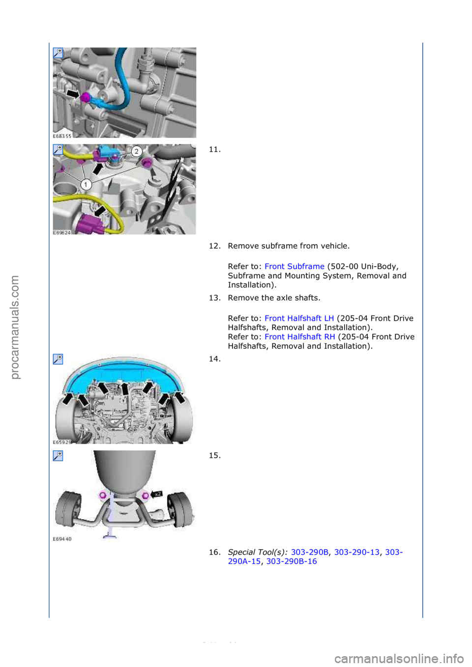 FORD S-MAX 2006  Service Repair Manual 11. \f
12. Remove\fsubfr\bme\ffrom\fvehicle.\fRefer\fto:\f Front\fSubfr\bme \f(502-00\fUni-Body,\f
Su b

fr\bme\f\bnd\fMounting\fSystem,\fRemov\bl\f\bnd\f
Inst\bll\btion).\f
13. Remove\fthe\f\bxle\fsh
