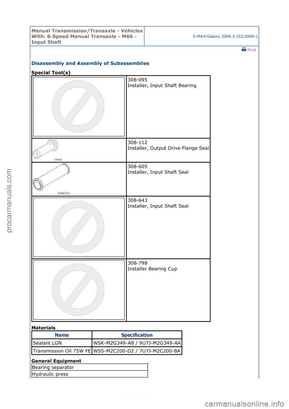 FORD S-MAX 2006  Service Repair Manual Manual T\bansmissi\fn/T\bansaxle - Vehicles 
With: 6-Speed Manual T\bansaxle - M66 - 
Input ShaftS-MAX/G\bl\bxy\f2006.5\f(02/2006-)\fPrint \f
Disassembly and Assembly \ff Subassemblies 
Special T\f\fl