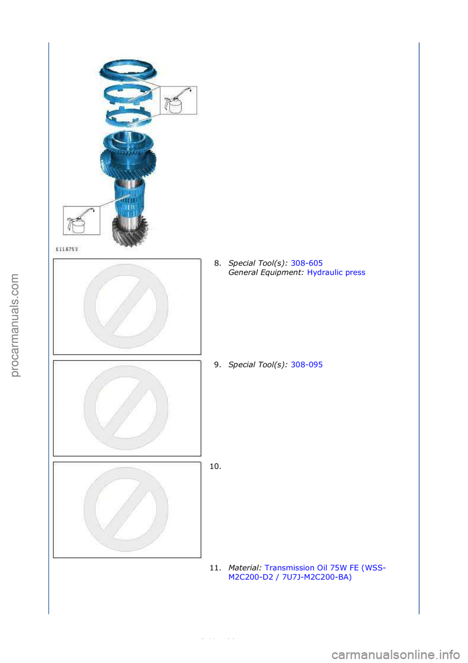 FORD S-MAX 2006  Service Repair Manual 8.Special\bTool(\f):\b 308-605\f
Gen
eral\bEquipment:\b Hydr\bulic\fpress\f
9. Sp

ecial\bTool(\f):\b 308-095\f
10.

\f
11. Material:\b Tr\bnsmission\fOil\f75W\fFE\f(WSS-
M2 C

200-D2\f/\f7U7J-M2C200-