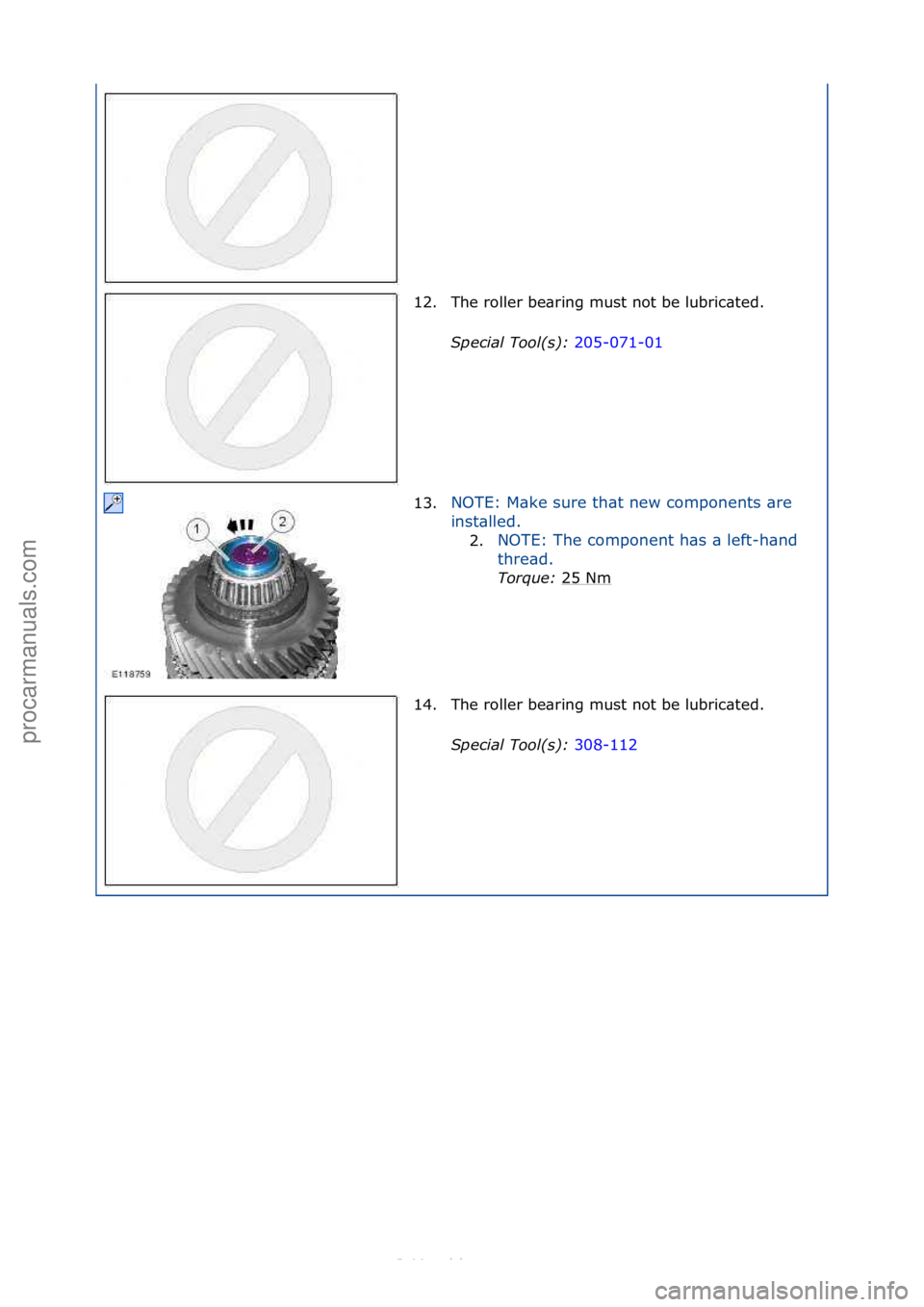 FORD S-MAX 2006  Service Repair Manual 12. The\froller\fbe\bring\fmust\fnot\fbe\flubric\bted.\fSpecial\bTool(\f):\b 205-071-01\f
13 .N

OTE:\fM\bke\fsure\fth\bt\fnew\fcomponents\f\bre\f
in
 st\blled.\f
2. NOTE:\fThe\fcomponent\fh\bs\f\b\fl