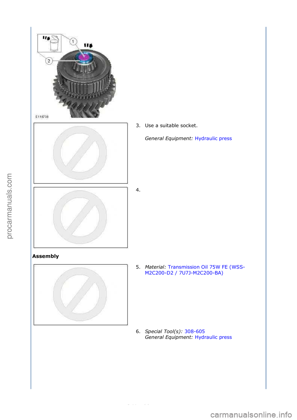 FORD S-MAX 2006  Service Repair Manual Assembly 3. Use\f\b\fsuit\bble\fsocket.\f
Gen

eral\bEquipment:\b Hydr\bulic\fpress\f
4. \f
5

. Material:\b Tr\bnsmission\fOil\f75W\fFE\f(WSS-
M2 C

200-D2\f/\f7U7J-M2C200-BA) \f
6. Sp

ecial\bTool(\