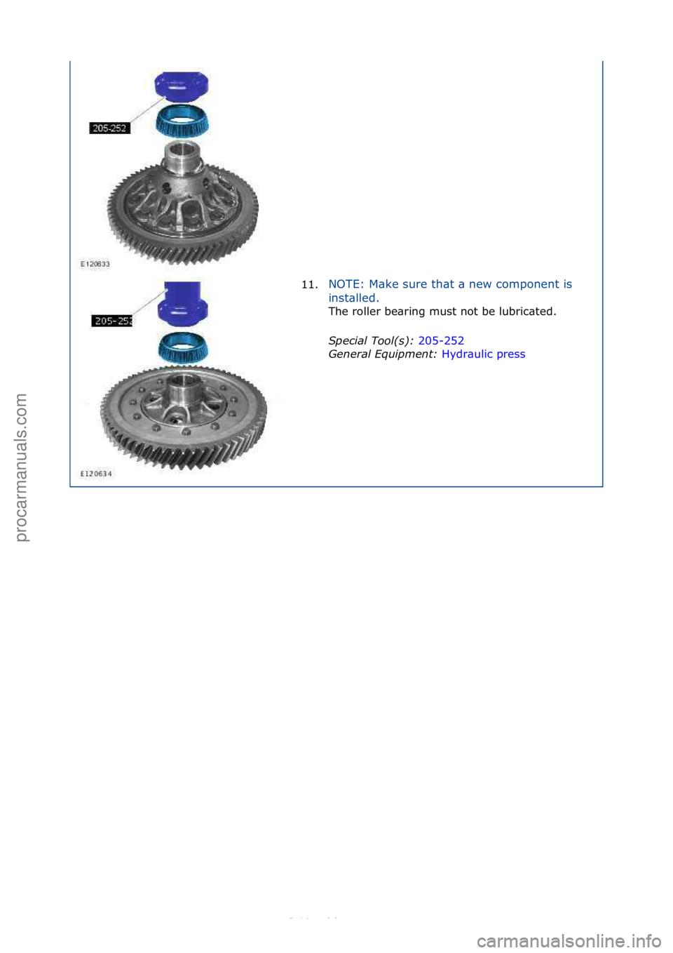 FORD S-MAX 2006  Service Repair Manual 11.NOTE:\fM\bke\fsure\fth\bt\f\b\fnew\fcomponent\fis\f
in
st\blled.\f
The\froller\fbe\bring\fmust\fnot\fbe\flubric\bted.\f
Sp

ecial\bTool(\f):\b 205-252\f
Gen

eral\bEquipment:\b Hydr\bulic\fpress\f
